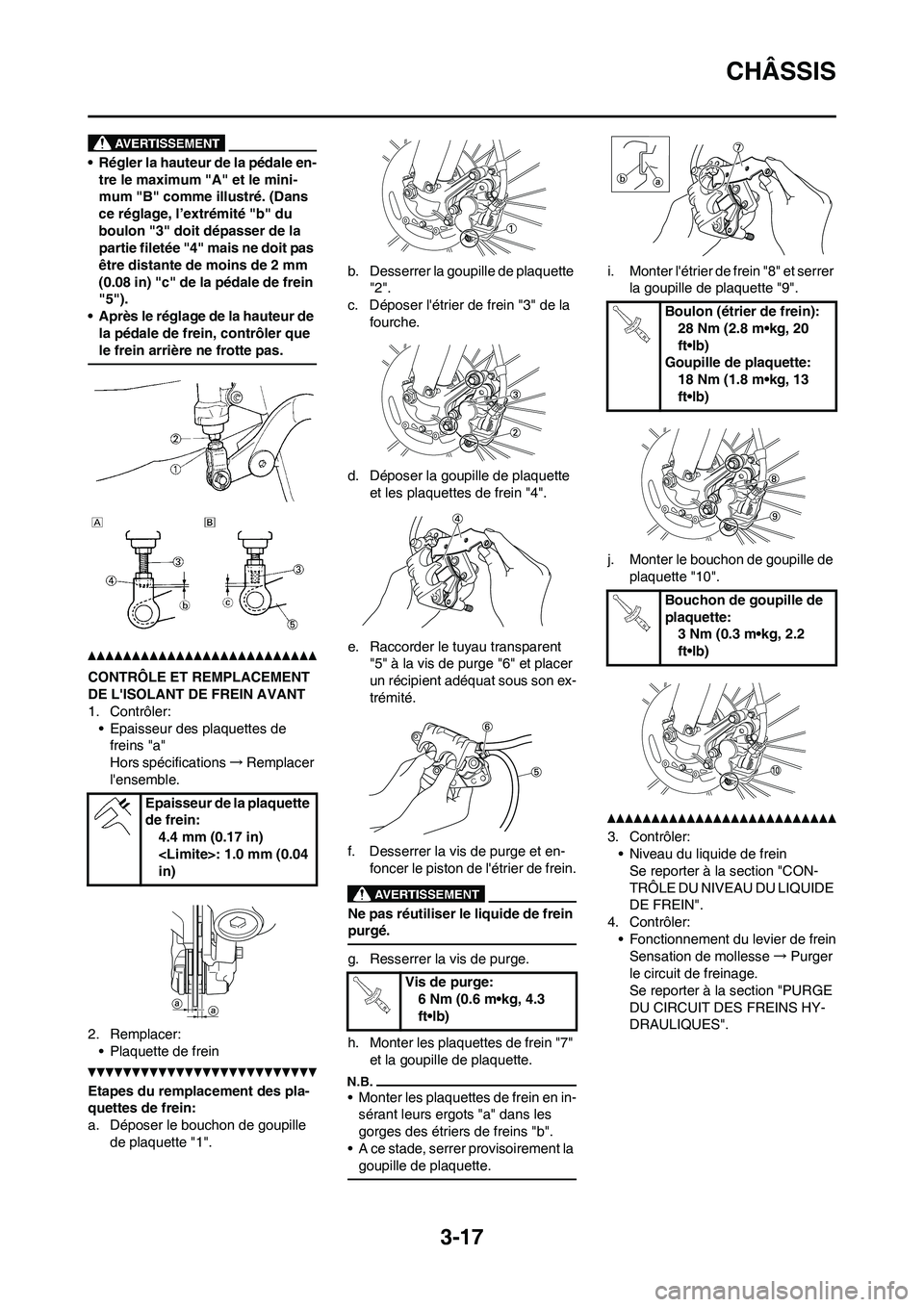 YAMAHA YZ250F 2011 Notices Demploi (in French) 3-17
CHÂSSIS
• Régler la hauteur de la pédale en-
tre le maximum "A" et le mini-
mum "B" comme illustré. (Dans
ce réglage, l’extrémité "b" du
boulon "3" doit dépasser de la
partie filet YAMAHA YZ250F 2011 Notices Demploi (in French) 3-17
CHÂSSIS
• Régler la hauteur de la pédale en-
tre le maximum "A" et le mini-
mum "B" comme illustré. (Dans
ce réglage, l’extrémité "b" du
boulon "3" doit dépasser de la
partie filet
