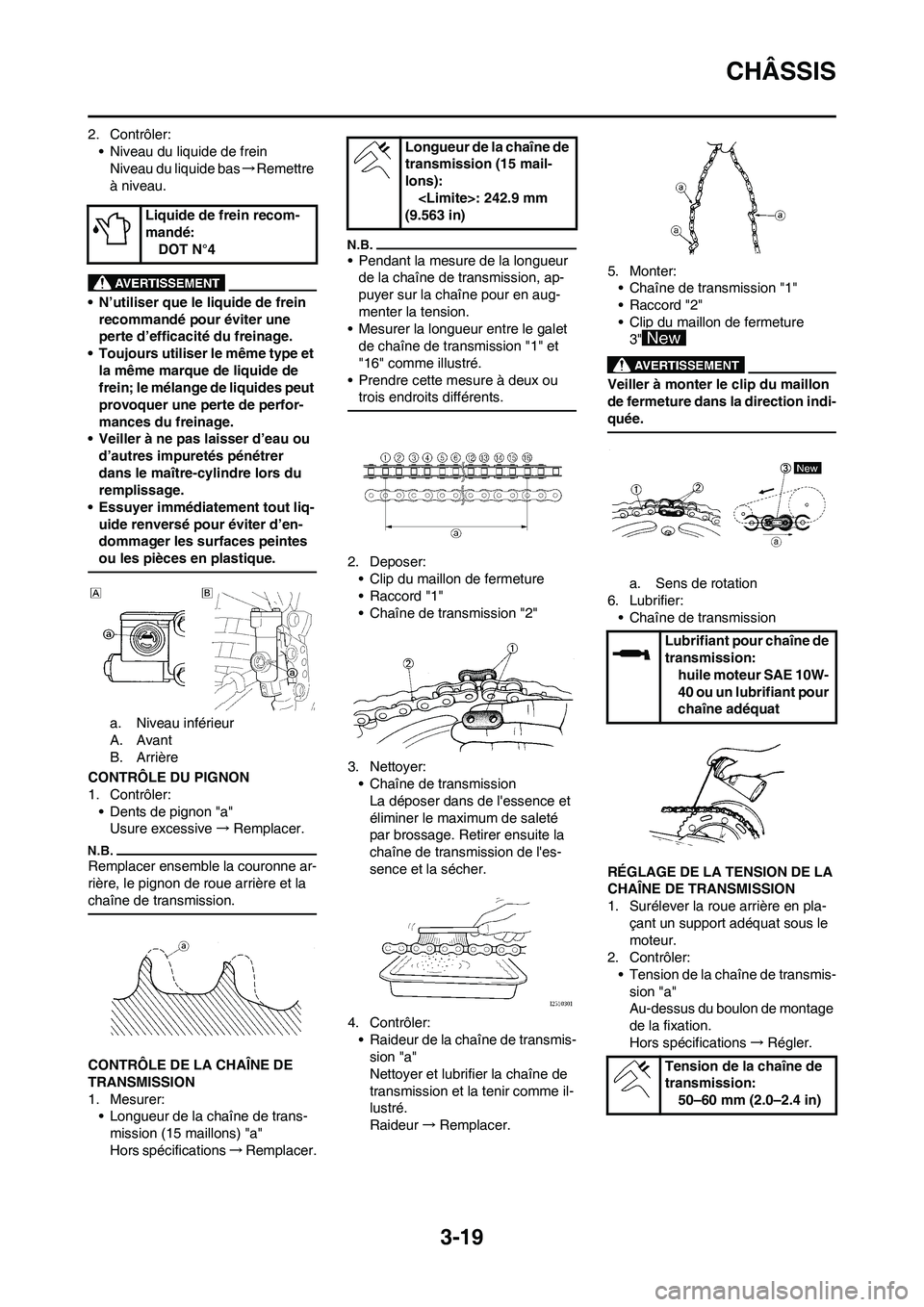 YAMAHA YZ250F 2011 Notices Demploi (in French) 3-19
CHÂSSIS
2. Contrôler:
• Niveau du liquide de frein
Niveau du liquide bas→Remettre
à niveau.
• N’utiliser que le liquide de frein
recommandé pour éviter une
perte d’efficacité d YAMAHA YZ250F 2011 Notices Demploi (in French) 3-19
CHÂSSIS
2. Contrôler:
• Niveau du liquide de frein
Niveau du liquide bas→Remettre
à niveau.
• N’utiliser que le liquide de frein
recommandé pour éviter une
perte d’efficacité d