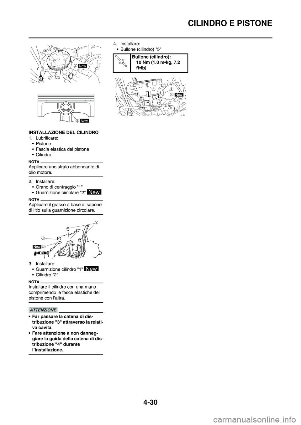 YAMAHA YZ250F 2011 Manuale duso (in Italian) 4-30
CILINDRO E PISTONE
INSTALLAZIONE DEL CILINDRO
1. Lubrificare:
• Pistone
• Fascia elastica del pistone
• Cilindro
Applicare uno strato abbondante di
olio motore.
2. Installare:
• Grano di YAMAHA YZ250F 2011 Manuale duso (in Italian) 4-30
CILINDRO E PISTONE
INSTALLAZIONE DEL CILINDRO
1. Lubrificare:
• Pistone
• Fascia elastica del pistone
• Cilindro
Applicare uno strato abbondante di
olio motore.
2. Installare:
• Grano di