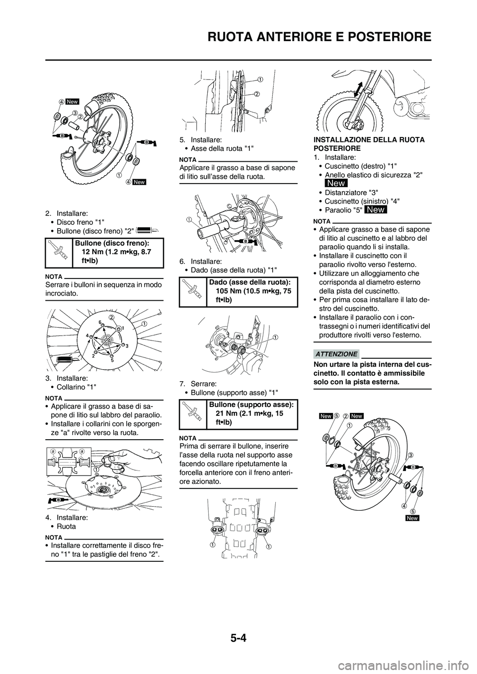 YAMAHA YZ250F 2011 Manuale duso (in Italian) 5-4
RUOTA ANTERIORE E POSTERIORE
2. Installare:
• Disco freno "1"
• Bullone (disco freno) "2"
Serrare i bulloni in sequenza in modo
incrociato.
3. Installare:
•Collarino "1"
• Applicare il g YAMAHA YZ250F 2011 Manuale duso (in Italian) 5-4
RUOTA ANTERIORE E POSTERIORE
2. Installare:
• Disco freno "1"
• Bullone (disco freno) "2"
Serrare i bulloni in sequenza in modo
incrociato.
3. Installare:
•Collarino "1"
• Applicare il g