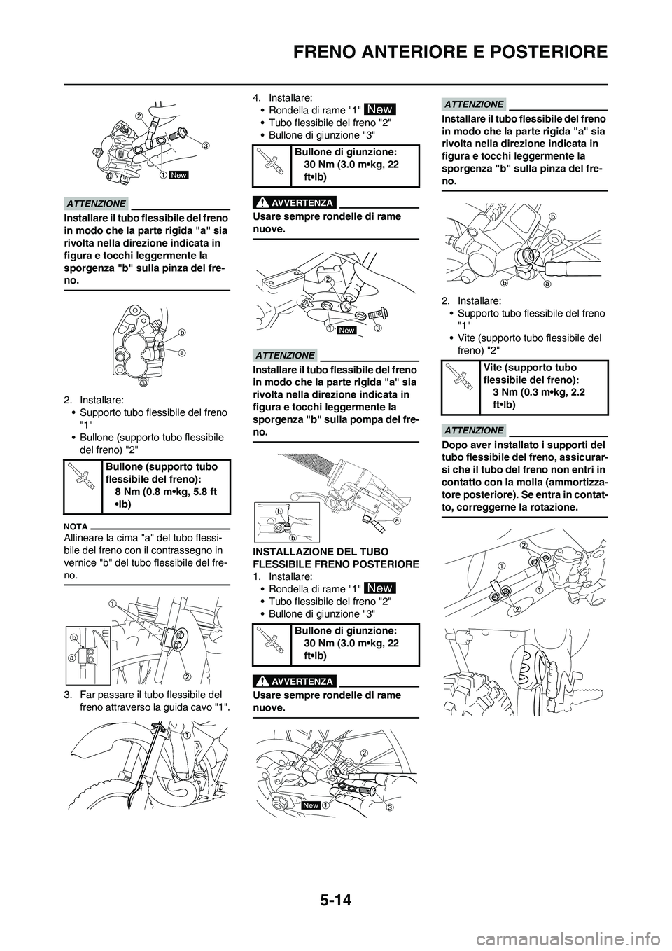 YAMAHA YZ250F 2011 Manuale duso (in Italian) 5-14
FRENO ANTERIORE E POSTERIORE
Installare il tubo flessibile del freno
in modo che la parte rigida "a" sia
rivolta nella direzione indicata in
figura e tocchi leggermente la
sporgenza "b" sulla YAMAHA YZ250F 2011 Manuale duso (in Italian) 5-14
FRENO ANTERIORE E POSTERIORE
Installare il tubo flessibile del freno
in modo che la parte rigida "a" sia
rivolta nella direzione indicata in
figura e tocchi leggermente la
sporgenza "b" sulla