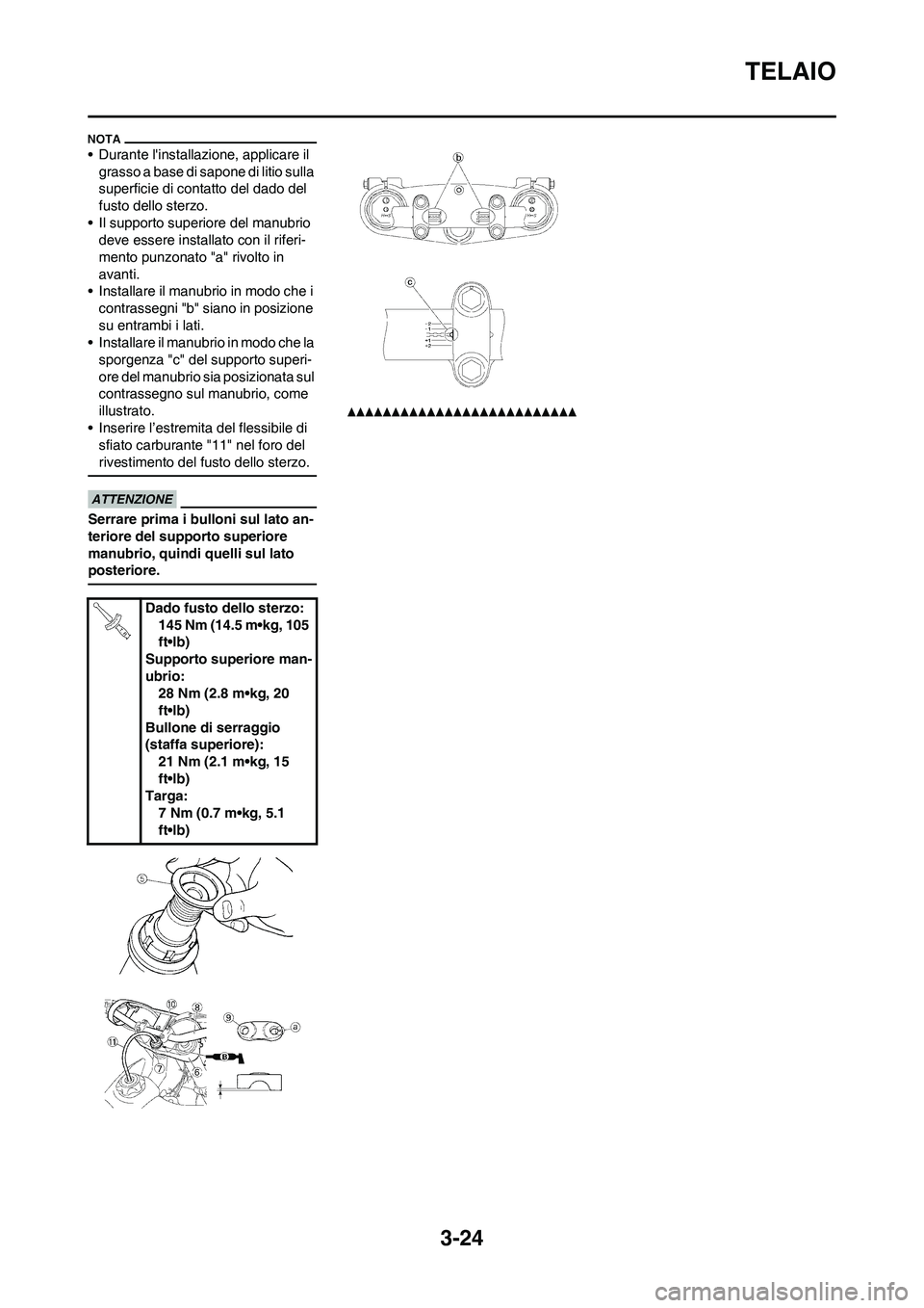YAMAHA YZ250F 2011 Manuale duso (in Italian) 3-24
TELAIO
• Durante linstallazione, applicare il
grasso a base di sapone di litio sulla
superficie di contatto del dado del
fusto dello sterzo.
• Il supporto superiore del manubrio
deve ess YAMAHA YZ250F 2011 Manuale duso (in Italian) 3-24
TELAIO
• Durante linstallazione, applicare il
grasso a base di sapone di litio sulla
superficie di contatto del dado del
fusto dello sterzo.
• Il supporto superiore del manubrio
deve ess