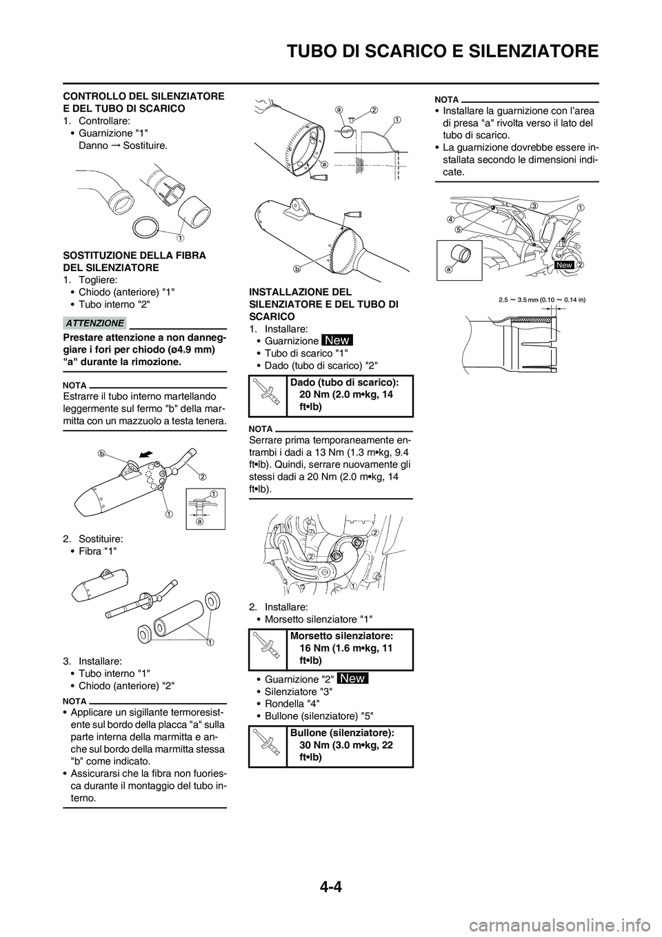 YAMAHA YZ250F 2011 Manuale duso (in Italian) 4-4
TUBO DI SCARICO E SILENZIATORE
CONTROLLO DEL SILENZIATORE
E DEL TUBO DI SCARICO
1. Controllare:
• Guarnizione "1"
Danno→Sostituire.
SOSTITUZIONE DELLA FIBRA
DEL SILENZIATORE
1. Togliere:
• YAMAHA YZ250F 2011 Manuale duso (in Italian) 4-4
TUBO DI SCARICO E SILENZIATORE
CONTROLLO DEL SILENZIATORE
E DEL TUBO DI SCARICO
1. Controllare:
• Guarnizione "1"
Danno→Sostituire.
SOSTITUZIONE DELLA FIBRA
DEL SILENZIATORE
1. Togliere:
•