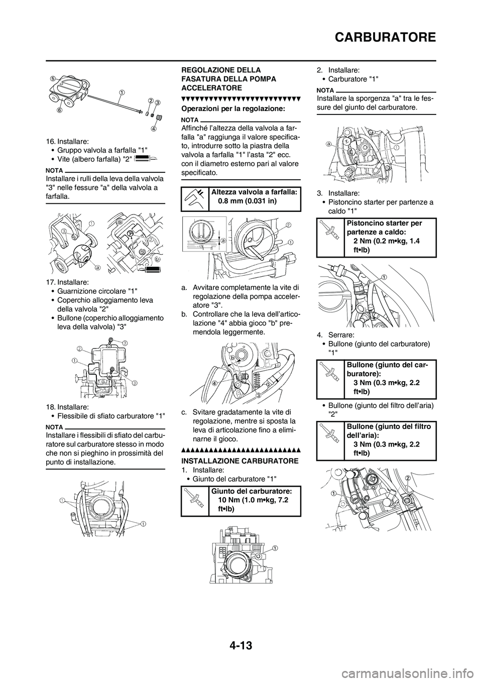YAMAHA YZ250F 2011 Manuale duso (in Italian) 4-13
CARBURATORE
16. Installare:
• Gruppo valvola a farfalla "1"
• Vite (albero farfalla) "2"
Installare i rulli della leva della valvola
"3" nelle fessure "a" della valvola a
farfalla.
17. Ins YAMAHA YZ250F 2011 Manuale duso (in Italian) 4-13
CARBURATORE
16. Installare:
• Gruppo valvola a farfalla "1"
• Vite (albero farfalla) "2"
Installare i rulli della leva della valvola
"3" nelle fessure "a" della valvola a
farfalla.
17. Ins