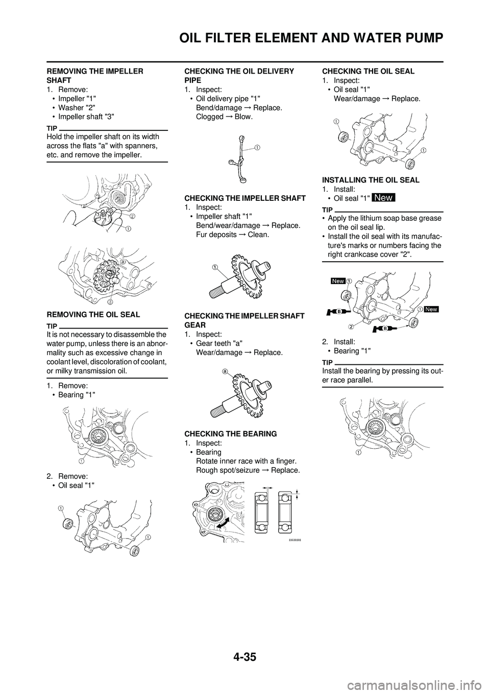 YAMAHA YZ250F 2010 Owners Manual 4-35
OIL FILTER ELEMENT AND WATER PUMP
REMOVING THE IMPELLER
SHAFT
1. Remove:• Impeller "1"
• Washer "2"
• Impeller shaft "3"
Hold the impeller shaft on its width
across the flats "a" with spa YAMAHA YZ250F 2010 Owners Manual 4-35
OIL FILTER ELEMENT AND WATER PUMP
REMOVING THE IMPELLER
SHAFT
1. Remove:• Impeller "1"
• Washer "2"
• Impeller shaft "3"
Hold the impeller shaft on its width
across the flats "a" with spa