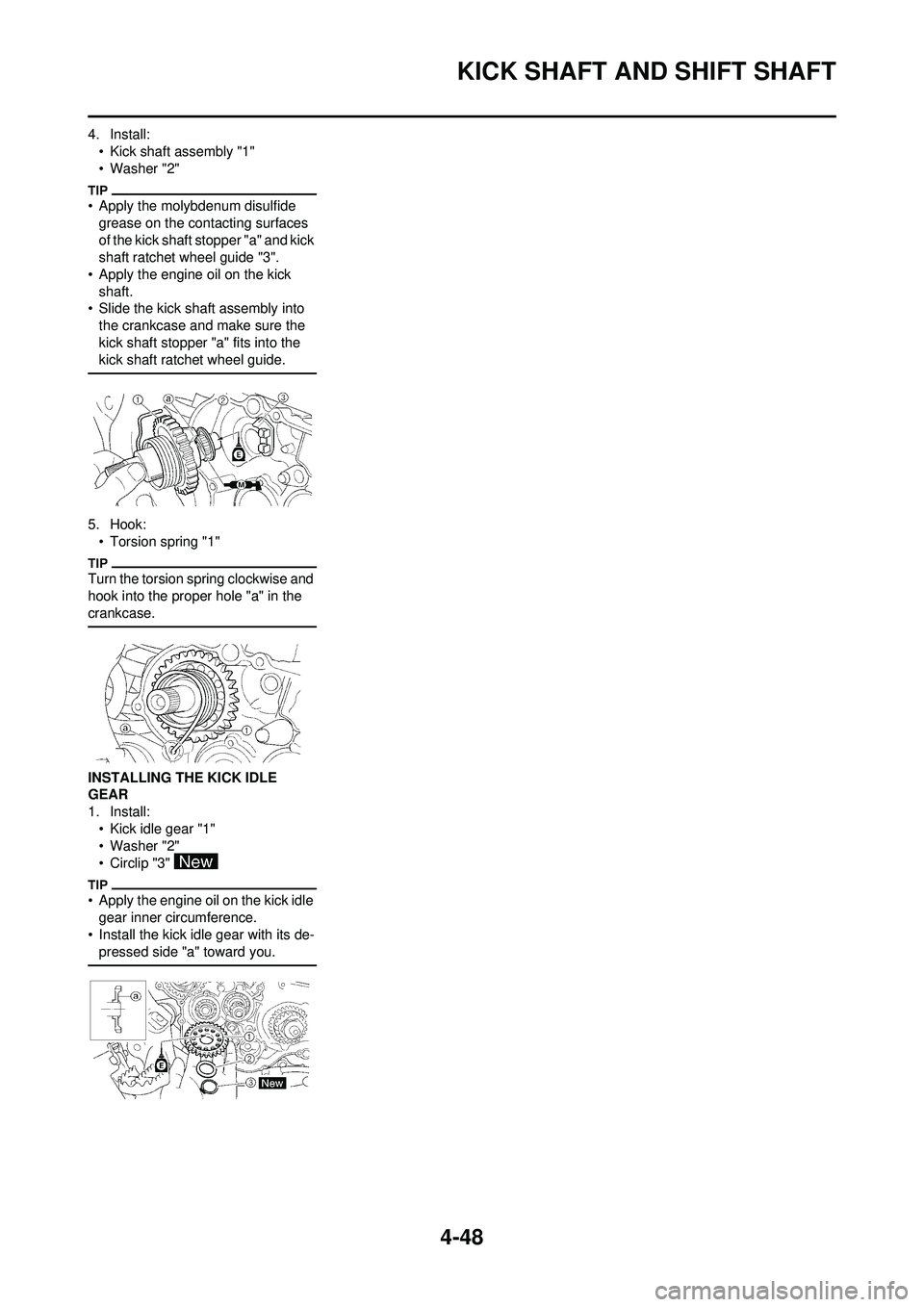 YAMAHA YZ250F 2010 Owners Manual 4-48
KICK SHAFT AND SHIFT SHAFT
4. Install:• Kick shaft assembly "1"
• Washer "2"
• Apply the molybdenum disulfide grease on the contacting surfaces
of the kick shaft stopper "a" and kick
sha YAMAHA YZ250F 2010 Owners Manual 4-48
KICK SHAFT AND SHIFT SHAFT
4. Install:• Kick shaft assembly "1"
• Washer "2"
• Apply the molybdenum disulfide grease on the contacting surfaces
of the kick shaft stopper "a" and kick
sha