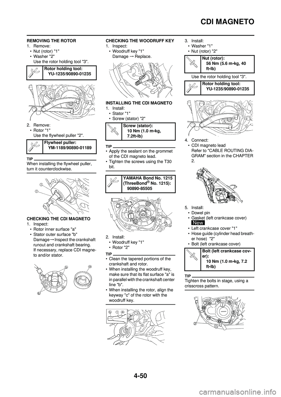 YAMAHA YZ250F 2010 Owners Manual 4-50
CDI MAGNETO
REMOVING THE ROTOR
1. Remove:• Nut (rotor) "1"
• Washer "2"
Use the rotor holding tool "3".
2. Remove: • Rotor "1"Use the flywheel puller "2".
When installing the flywheel pulle YAMAHA YZ250F 2010 Owners Manual 4-50
CDI MAGNETO
REMOVING THE ROTOR
1. Remove:• Nut (rotor) "1"
• Washer "2"
Use the rotor holding tool "3".
2. Remove: • Rotor "1"Use the flywheel puller "2".
When installing the flywheel pulle
