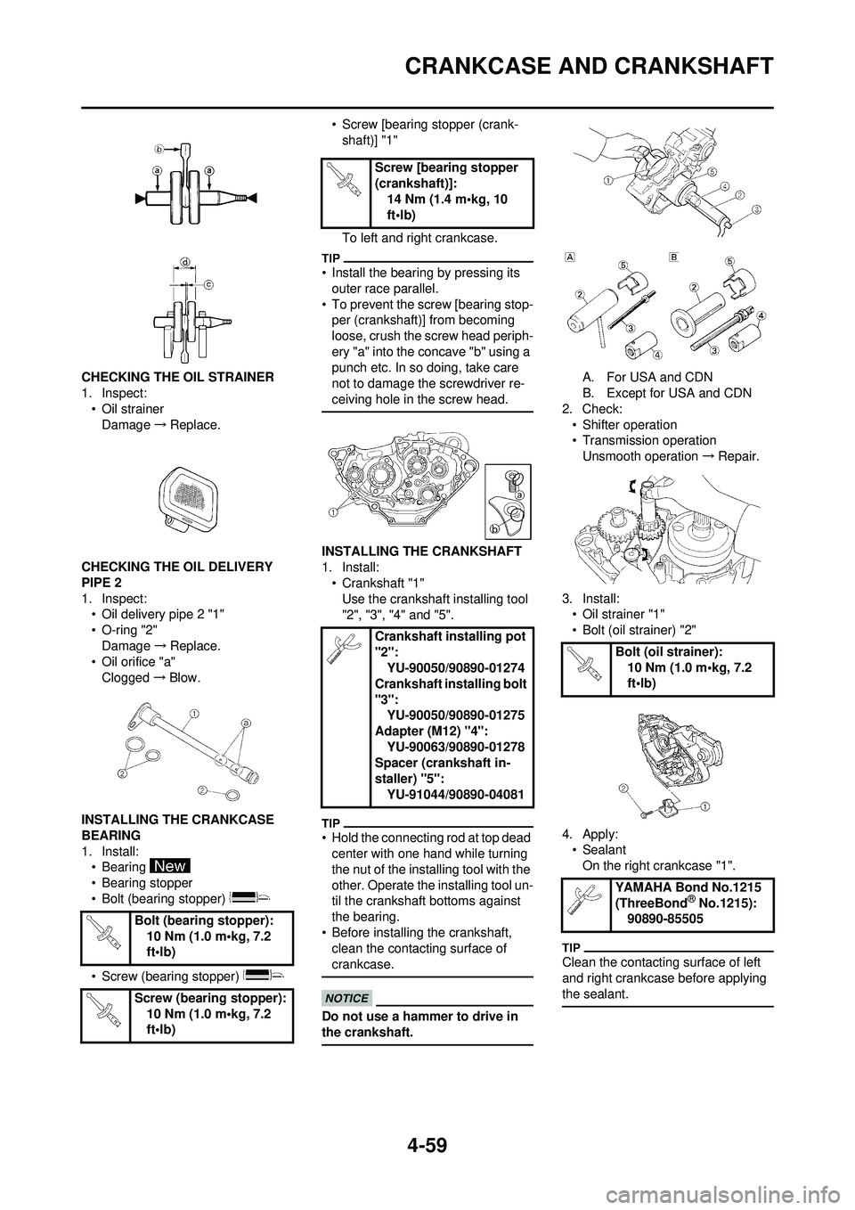 YAMAHA YZ250F 2010 Owners Manual 4-59
CRANKCASE AND CRANKSHAFT
CHECKING THE OIL STRAINER
1. Inspect:• Oil strainer
Damage →Replace.
CHECKING THE OIL DELIVERY
PIPE 2
1. Inspect: • Oil delivery pipe 2 "1"
• O-ring "2"
Damage â YAMAHA YZ250F 2010 Owners Manual 4-59
CRANKCASE AND CRANKSHAFT
CHECKING THE OIL STRAINER
1. Inspect:• Oil strainer
Damage →Replace.
CHECKING THE OIL DELIVERY
PIPE 2
1. Inspect: • Oil delivery pipe 2 "1"
• O-ring "2"
Damage â