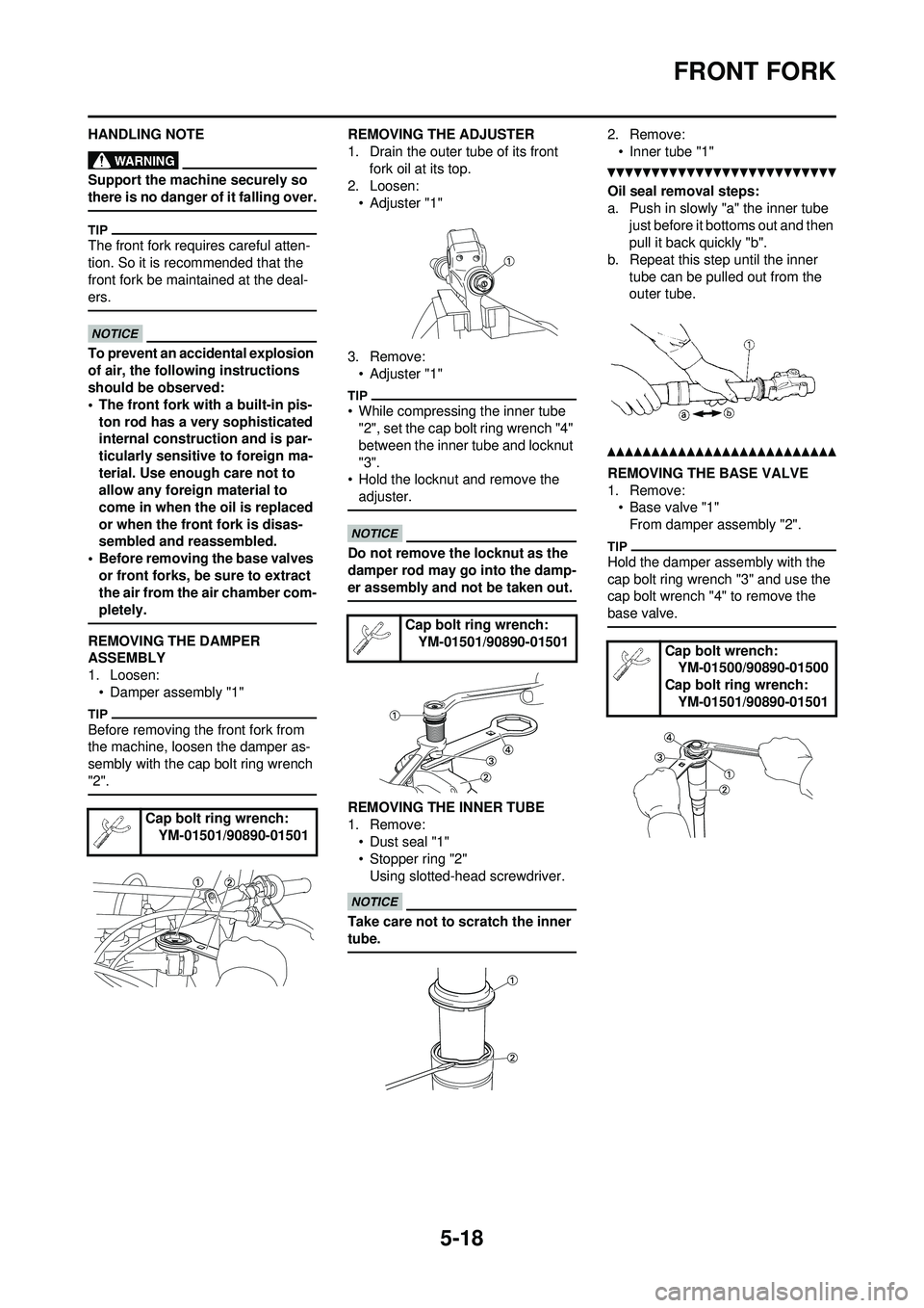 YAMAHA YZ250F 2010 Owners Manual 5-18
FRONT FORK
HANDLING NOTE
Support the machine securely so
there is no danger of it falling over.
The front fork requires careful atten-
tion. So it is recommended that the
front fork be maintain YAMAHA YZ250F 2010 Owners Manual 5-18
FRONT FORK
HANDLING NOTE
Support the machine securely so
there is no danger of it falling over.
The front fork requires careful atten-
tion. So it is recommended that the
front fork be maintain