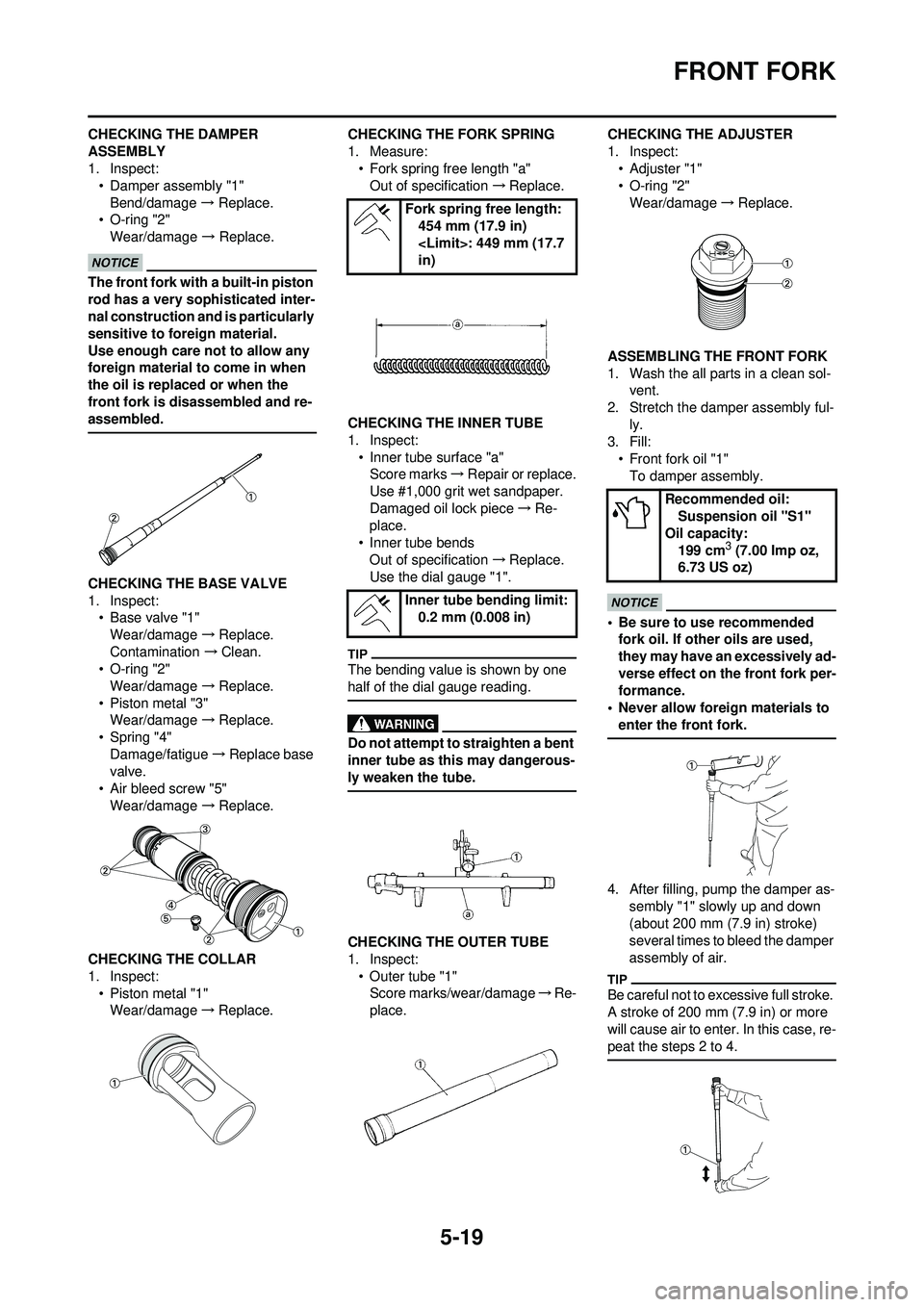 YAMAHA YZ250F 2010 Owners Manual 5-19
FRONT FORK
CHECKING THE DAMPER
ASSEMBLY
1. Inspect:• Damper assembly "1"
Bend/damage → Replace.
• O-ring "2" Wear/damage → Replace.
The front fork with a built-in piston
rod has a ver YAMAHA YZ250F 2010 Owners Manual 5-19
FRONT FORK
CHECKING THE DAMPER
ASSEMBLY
1. Inspect:• Damper assembly "1"
Bend/damage → Replace.
• O-ring "2" Wear/damage → Replace.
The front fork with a built-in piston
rod has a ver