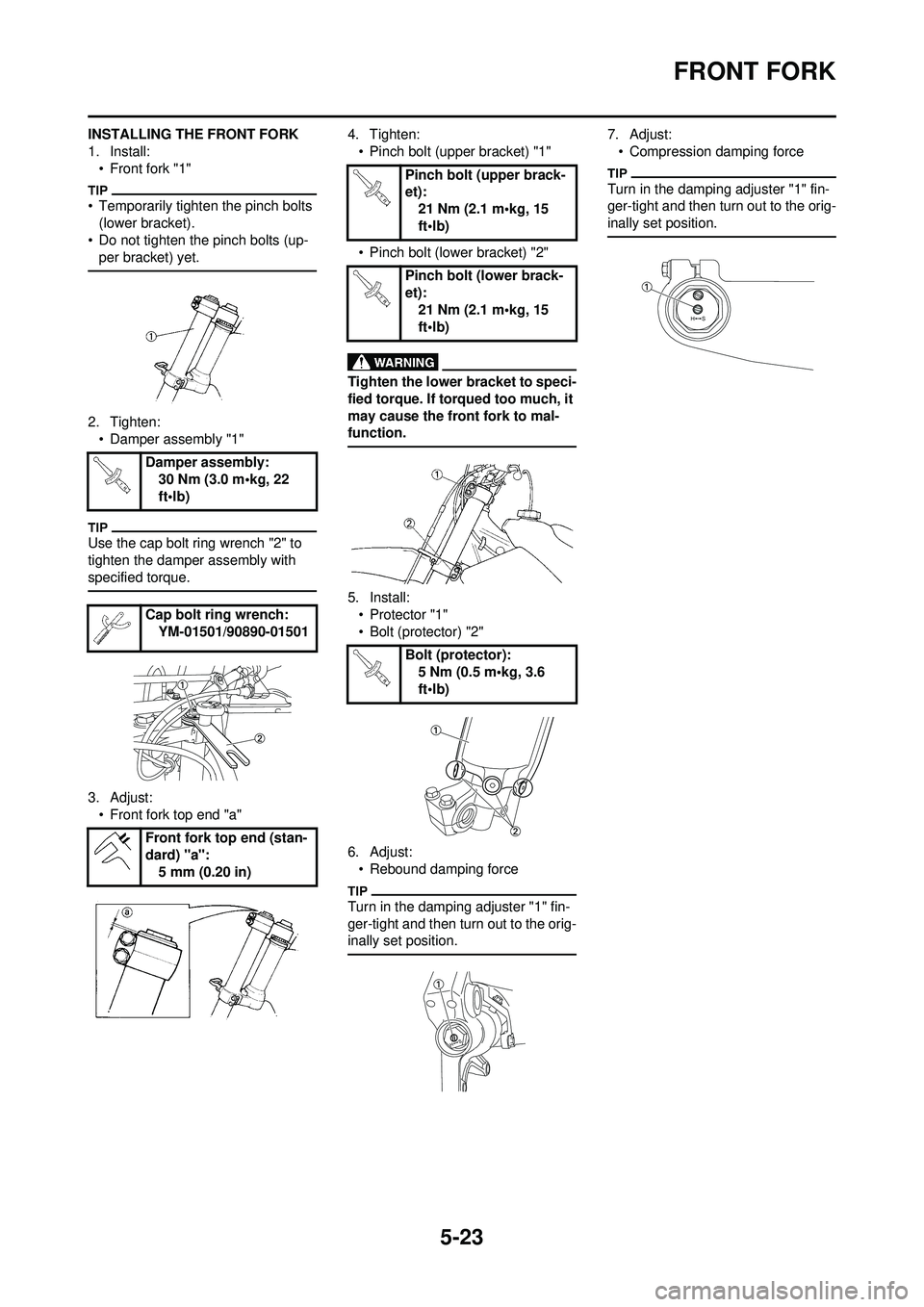 YAMAHA YZ250F 2010 Owners Manual 5-23
FRONT FORK
INSTALLING THE FRONT FORK
1. Install:• Front fork "1"
• Temporarily tighten the pinch bolts (lower bracket).
• Do not tighten the pinch bolts (up- per bracket) yet.
2. Tighten:
â YAMAHA YZ250F 2010 Owners Manual 5-23
FRONT FORK
INSTALLING THE FRONT FORK
1. Install:• Front fork "1"
• Temporarily tighten the pinch bolts (lower bracket).
• Do not tighten the pinch bolts (up- per bracket) yet.
2. Tighten:
â