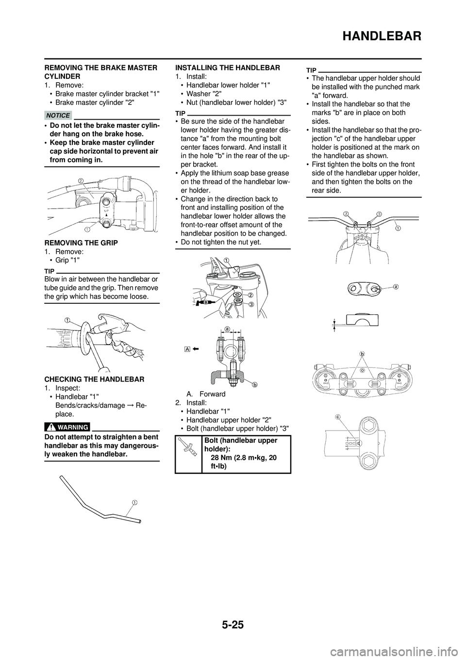 YAMAHA YZ250F 2010 Owners Manual 5-25
HANDLEBAR
REMOVING THE BRAKE MASTER
CYLINDER
1. Remove:• Brake master cylinder bracket "1"
• Brake master cylinder "2"
• Do not let the brake master cylin-der hang on the brake hose.
• K YAMAHA YZ250F 2010 Owners Manual 5-25
HANDLEBAR
REMOVING THE BRAKE MASTER
CYLINDER
1. Remove:• Brake master cylinder bracket "1"
• Brake master cylinder "2"
• Do not let the brake master cylin-der hang on the brake hose.
• K