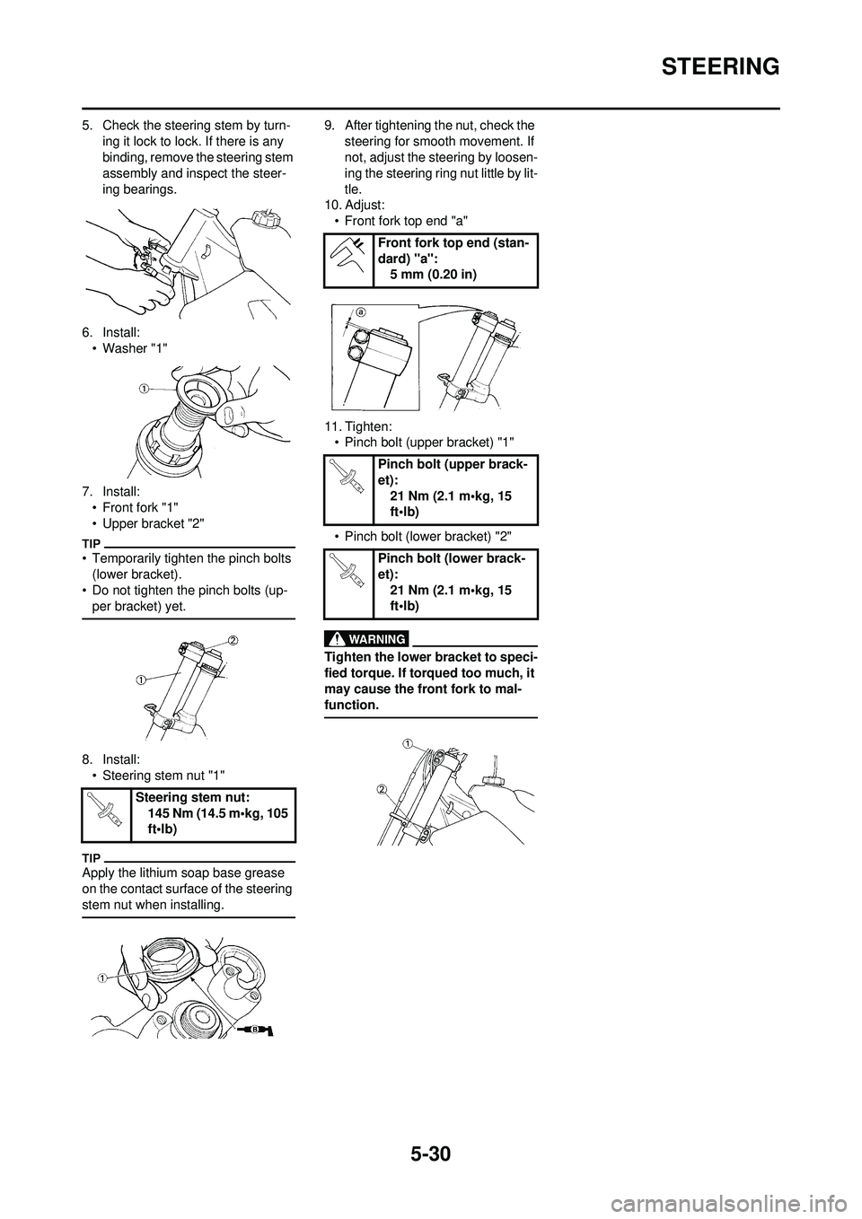 YAMAHA YZ250F 2010 Owners Manual 5-30
STEERING
5. Check the steering stem by turn-ing it lock to lock. If there is any
binding, remove the steering stem
assembly and inspect the steer-
ing bearings.
6. Install: • Washer "1"
7. In YAMAHA YZ250F 2010 Owners Manual 5-30
STEERING
5. Check the steering stem by turn-ing it lock to lock. If there is any
binding, remove the steering stem
assembly and inspect the steer-
ing bearings.
6. Install: • Washer "1"
7. In