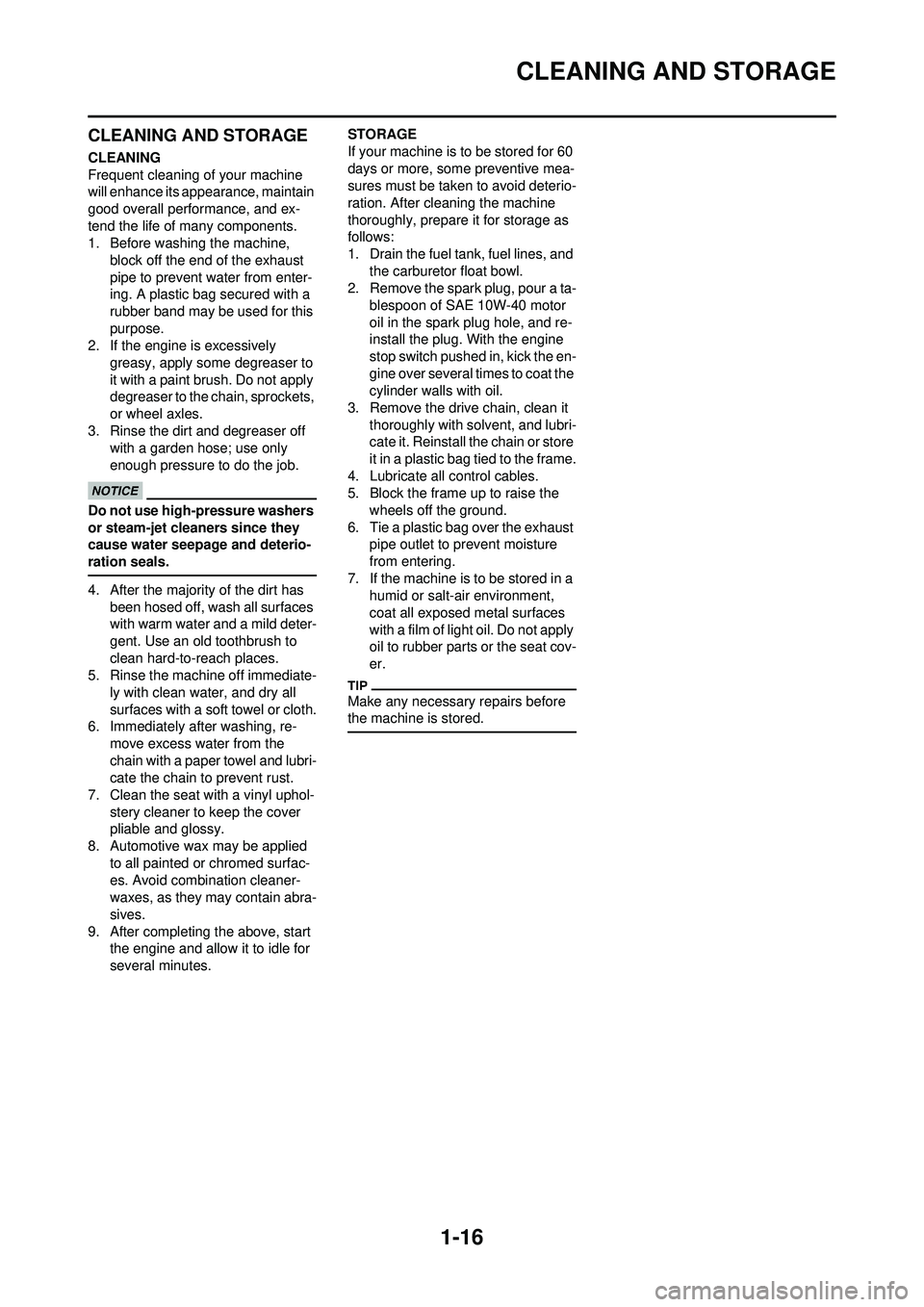 YAMAHA YZ250F 2010 Owners Manual 1-16
CLEANING AND STORAGE
CLEANING AND STORAGE
CLEANING
Frequent cleaning of your machine
will enhance its appearance, maintain
good overall performance, and ex-
tend the life of many components.
1. YAMAHA YZ250F 2010 Owners Manual 1-16
CLEANING AND STORAGE
CLEANING AND STORAGE
CLEANING
Frequent cleaning of your machine
will enhance its appearance, maintain
good overall performance, and ex-
tend the life of many components.
1.