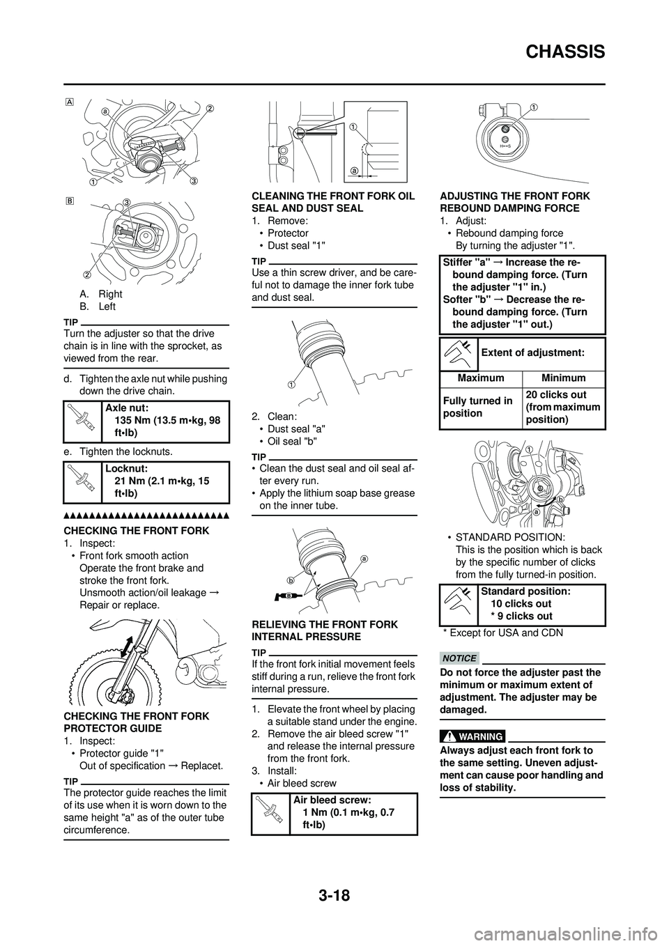 YAMAHA YZ250F 2010 User Guide 3-18
CHASSIS
A. Right
B. Left
Turn the adjuster so that the drive
chain is in line with the sprocket, as
viewed from the rear.
d. Tighten the axle nut while pushing down the drive chain.
e. Tighten YAMAHA YZ250F 2010 User Guide 3-18
CHASSIS
A. Right
B. Left
Turn the adjuster so that the drive
chain is in line with the sprocket, as
viewed from the rear.
d. Tighten the axle nut while pushing down the drive chain.
e. Tighten