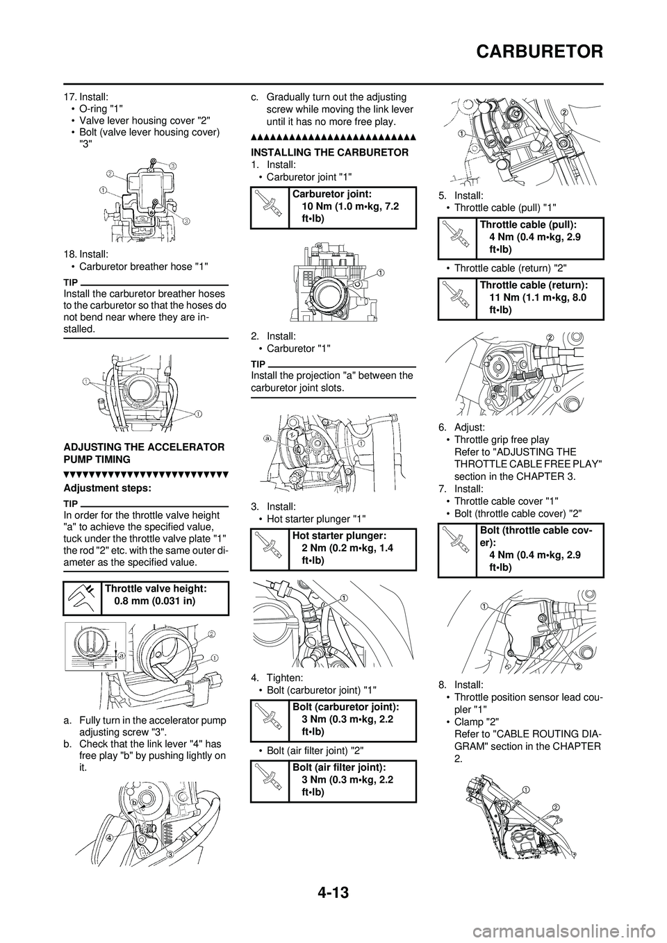 YAMAHA YZ250F 2010 Owners Manual 4-13
CARBURETOR
17. Install:• O-ring "1"
• Valve lever housing cover "2"
• Bolt (valve lever housing cover) "3"
18. Install: • Carburetor breather hose "1"
Install the carburetor breather hose YAMAHA YZ250F 2010 Owners Manual 4-13
CARBURETOR
17. Install:• O-ring "1"
• Valve lever housing cover "2"
• Bolt (valve lever housing cover) "3"
18. Install: • Carburetor breather hose "1"
Install the carburetor breather hose