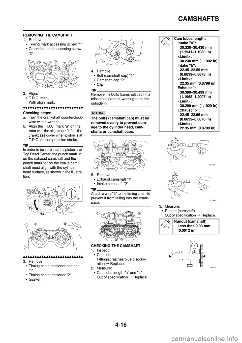 YAMAHA YZ250F 2010 Owners Manual 4-16
CAMSHAFTS
REMOVING THE CAMSHAFT
1. Remove:• Timing mark accessing screw "1"
• Crankshaft end accessing screw
"2"
2. Align: • T.D.C. markWith align mark.
Checking steps:
a. Turn the cranksh YAMAHA YZ250F 2010 Owners Manual 4-16
CAMSHAFTS
REMOVING THE CAMSHAFT
1. Remove:• Timing mark accessing screw "1"
• Crankshaft end accessing screw
"2"
2. Align: • T.D.C. markWith align mark.
Checking steps:
a. Turn the cranksh