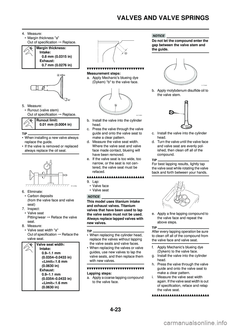YAMAHA YZ250F 2010 Owners Manual 4-23
VALVES AND VALVE SPRINGS
4. Measure:• Margin thickness "a"Out of specification →Replace.
5. Measure: • Runout (valve stem)Out of specification →Replace.
• When installing a new valve al YAMAHA YZ250F 2010 Owners Manual 4-23
VALVES AND VALVE SPRINGS
4. Measure:• Margin thickness "a"Out of specification →Replace.
5. Measure: • Runout (valve stem)Out of specification →Replace.
• When installing a new valve al