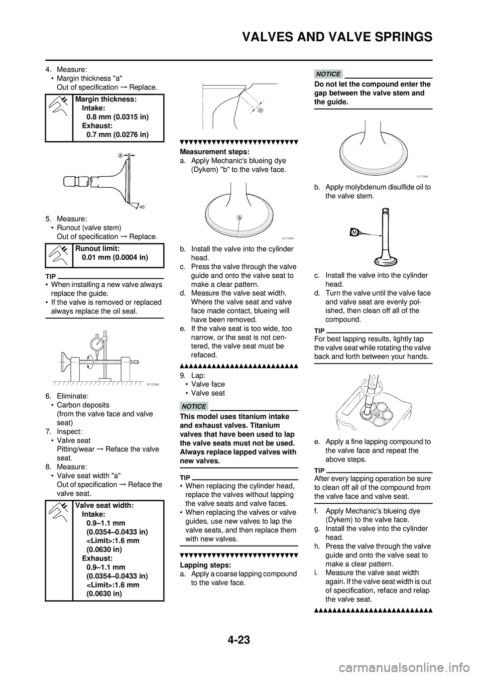 YAMAHA YZ250F 2010  Owners Manual 4-23
VALVES AND VALVE SPRINGS
4. Measure:• Margin thickness "a"Out of specification →Replace.
5. Measure: • Runout (valve stem)Out of specification →Replace.
• When installing a new valve al