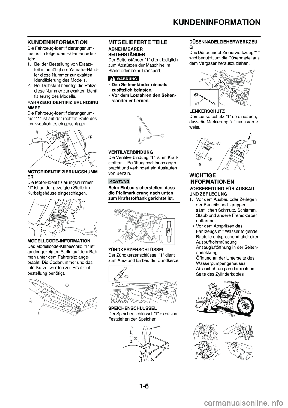 YAMAHA YZ250F 2010 Betriebsanleitungen (in German) 1-6
KUNDENINFORMATION
KUNDENINFORMATION
Die Fahrzeug-Identifizierungsnum-
mer ist in folgenden Fällen erforder-
lich:
1. Bei der Bestellung von Ersatz-teilen benötigt der Yamaha-Händ-
ler diese Num YAMAHA YZ250F 2010 Betriebsanleitungen (in German) 1-6
KUNDENINFORMATION
KUNDENINFORMATION
Die Fahrzeug-Identifizierungsnum-
mer ist in folgenden Fällen erforder-
lich:
1. Bei der Bestellung von Ersatz-teilen benötigt der Yamaha-Händ-
ler diese Num
