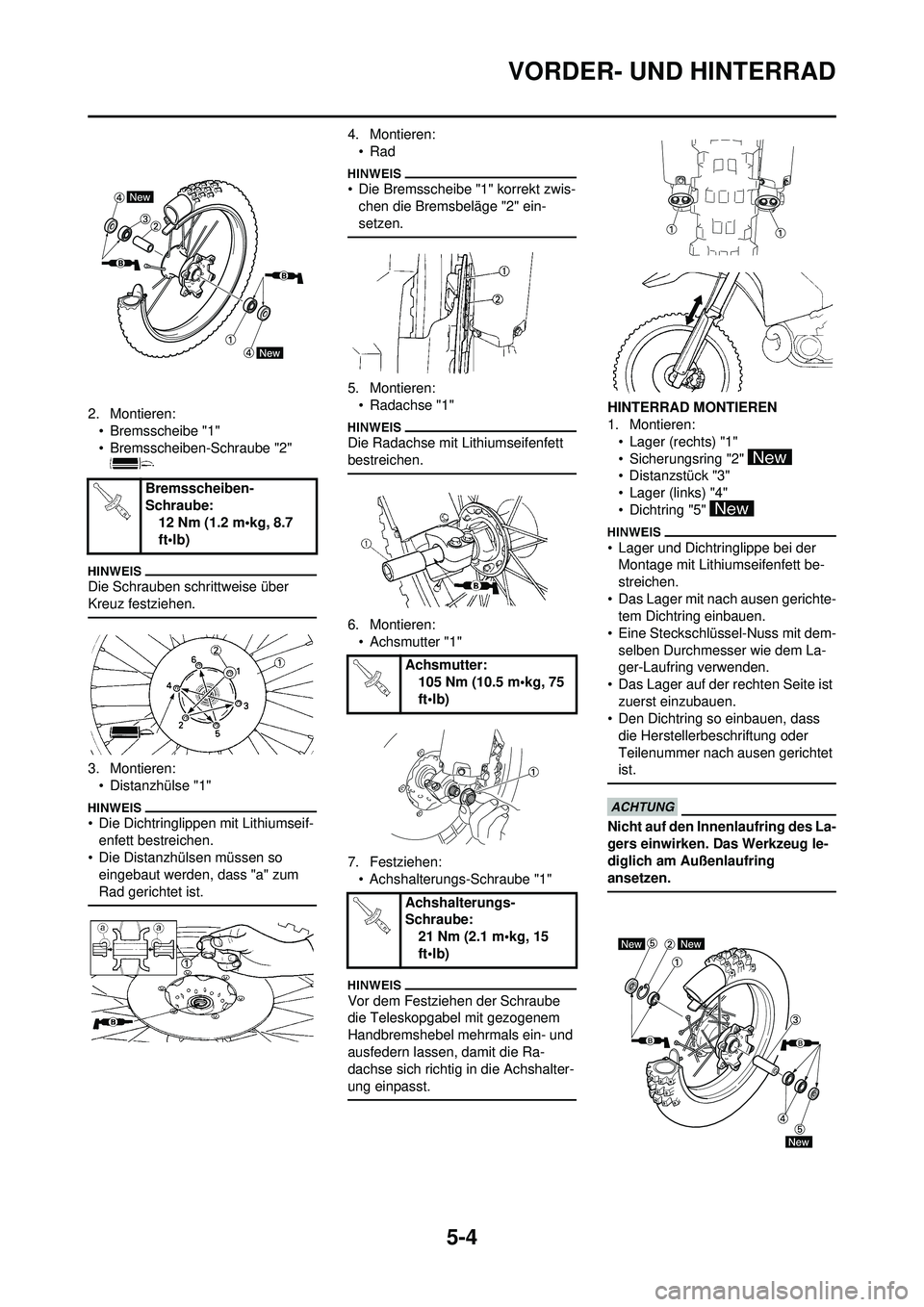 YAMAHA YZ250F 2010  Betriebsanleitungen (in German) 5-4
VORDER- UND HINTERRAD
2. Montieren:• Bremsscheibe "1"
• Bremsscheiben-Schraube "2" 
Die Schrauben schrittweise über 
Kreuz festziehen.
3. Montieren:• Distanzhülse "1"
• Die Dichtringlipp
