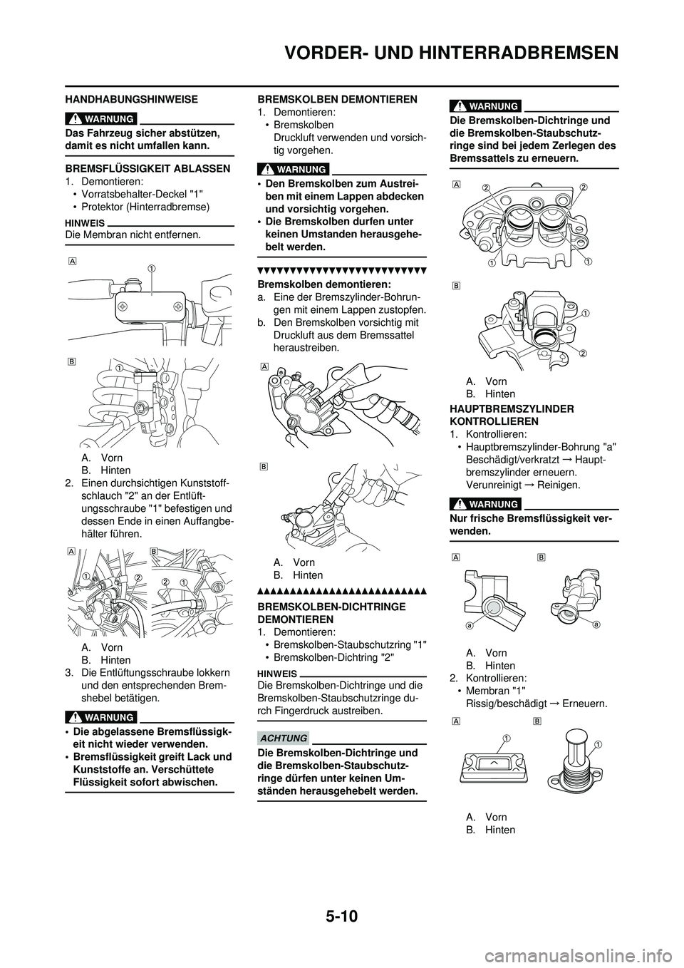 YAMAHA YZ250F 2010 Betriebsanleitungen (in German) 5-10
VORDER- UND HINTERRADBREMSEN
HANDHABUNGSHINWEISE
Das Fahrzeug sicher abstützen,
damit es nicht umfallen kann.
BREMSFLÜSSIGKEIT ABLASSEN
1. Demontieren:• Vorratsbehalter-Deckel "1"
• Protek YAMAHA YZ250F 2010 Betriebsanleitungen (in German) 5-10
VORDER- UND HINTERRADBREMSEN
HANDHABUNGSHINWEISE
Das Fahrzeug sicher abstützen,
damit es nicht umfallen kann.
BREMSFLÜSSIGKEIT ABLASSEN
1. Demontieren:• Vorratsbehalter-Deckel "1"
• Protek