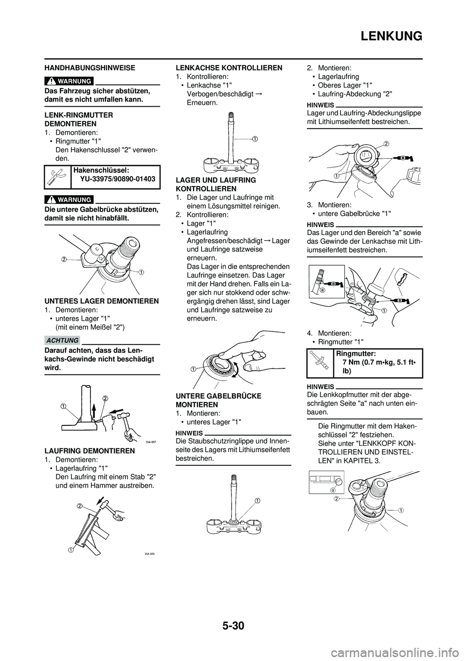 YAMAHA YZ250F 2010  Betriebsanleitungen (in German) 5-30
LENKUNG
HANDHABUNGSHINWEISE
Das Fahrzeug sicher abstützen, 
damit es nicht umfallen kann.
LENK-RINGMUTTER 
DEMONTIEREN
1. Demontieren:• Ringmutter "1"
Den Hakenschlussel "2" verwen-
den.
Die u