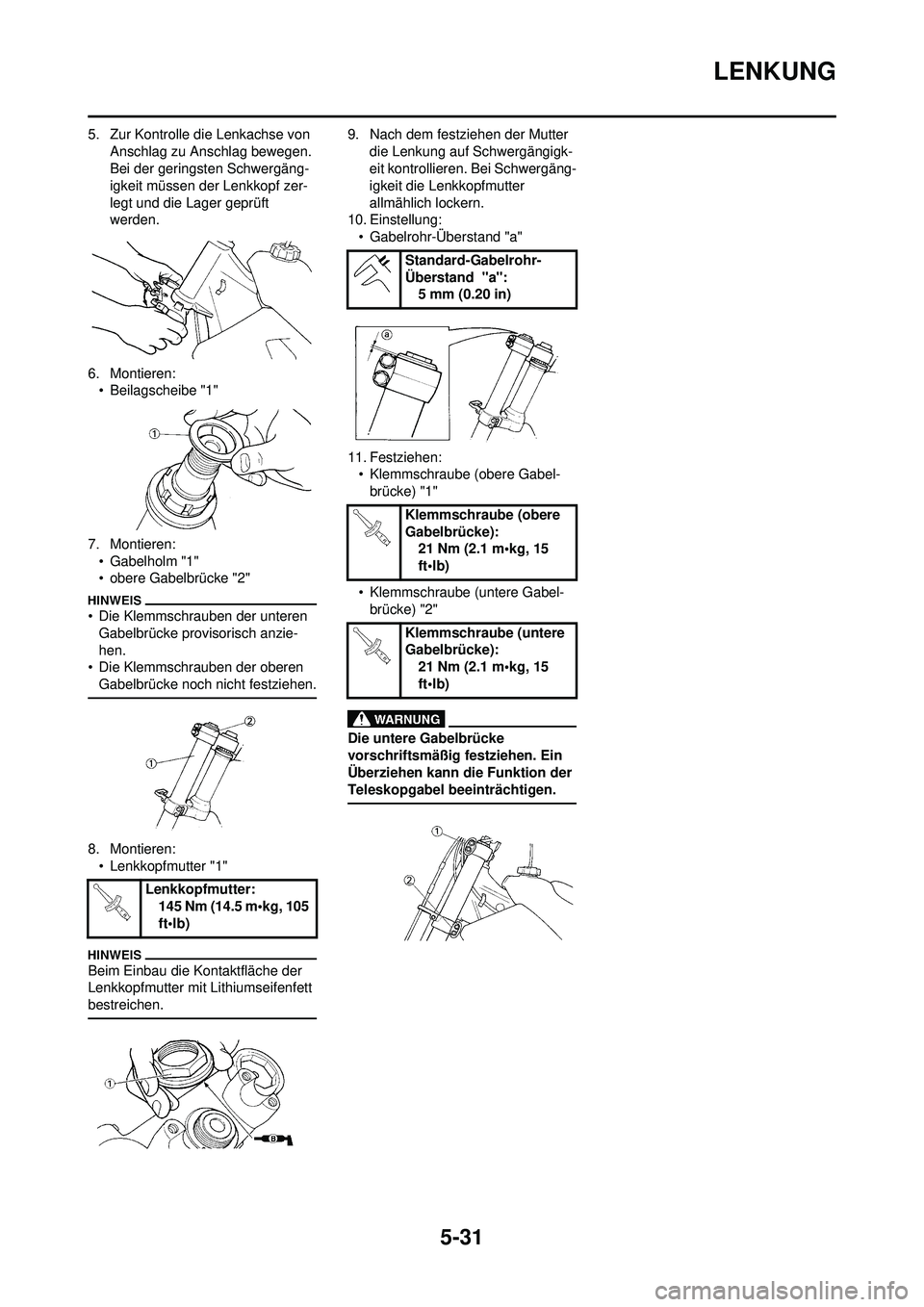 YAMAHA YZ250F 2010  Betriebsanleitungen (in German) 5-31
LENKUNG
5. Zur Kontrolle die Lenkachse von Anschlag zu Anschlag bewegen. 
Bei der geringsten Schwergäng-
igkeit müssen de r Lenkkopf zer-
legt und die Lager geprüft 
werden.
6. Montieren: • 