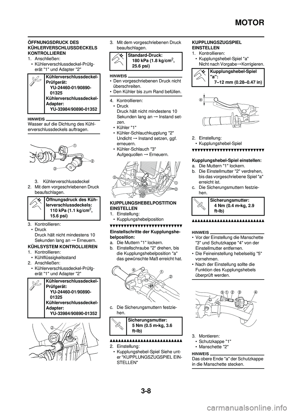 YAMAHA YZ250F 2010  Betriebsanleitungen (in German) 3-8
MOTOR
ÖFFNUNGSDRUCK DES 
KÜHLERVERSCHLUSSDECKELS 
KONTROLLIEREN
1. Anschließen:• Kühlerverschlussdeckel-Prüfg-erät "1" und Adapter "2"
Wasser auf die Dichtung des Kühl-
erverschlussdeckel