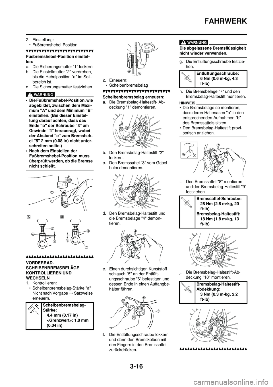 YAMAHA YZ250F 2010  Betriebsanleitungen (in German) 3-16
FAHRWERK
2. Einstellung:• Fußbremshebel-Position
Fusbremshebel-Position einstel-
len:
a. Die Sicherungsmutter "1" lockern.
b. Die Einstellmutter "2" verdrehen,  bis die Hebelposition "a" im So