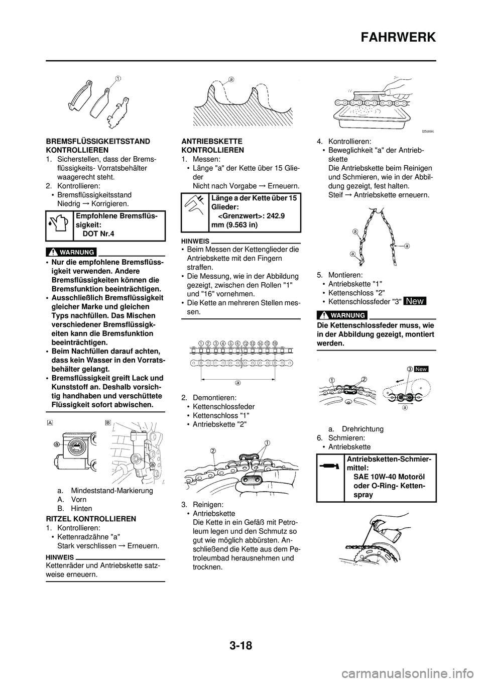 YAMAHA YZ250F 2010  Betriebsanleitungen (in German) 3-18
FAHRWERK
BREMSFLÜSSIGKEITSSTAND 
KONTROLLIEREN
1. Sicherstellen, dass der Brems-flüssigkeits- Vorratsbehälter 
waagerecht steht.
2. Kontrollieren: • BremsflüssigkeitsstandNiedrig →Korrigi