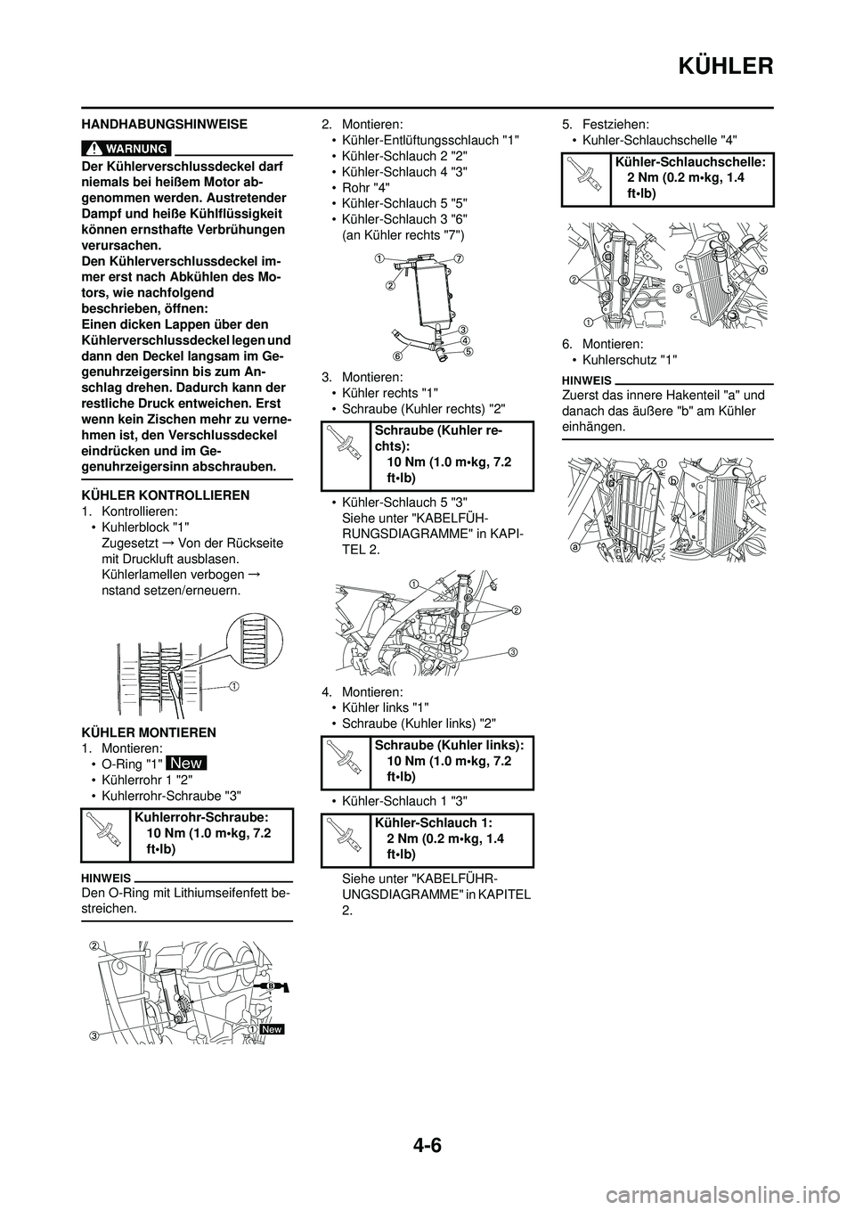 YAMAHA YZ250F 2010  Betriebsanleitungen (in German) 4-6
KÜHLER
HANDHABUNGSHINWEISE
Der Kühlerverschlussdeckel darf 
niemals bei heißem Motor ab-
genommen werden. Austretender 
Dampf und heiße Kühlflüssigkeit 
können ernsthafte Verbrühungen 
ver