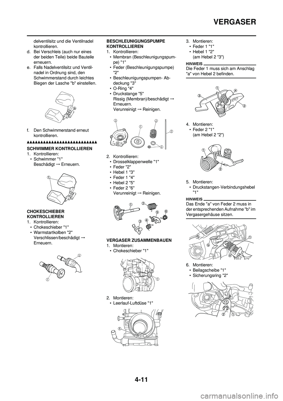 YAMAHA YZ250F 2010  Betriebsanleitungen (in German) 4-11
VERGASER
delventilsitz und die Ventilnadel 
kontrollieren.
d. Bei Verschleis (auch nur eines  der beiden Teile) beide Bauteile 
erneuern.
e. Falls Nadelventilsitz und Ventil- nadel in Ordnung sin