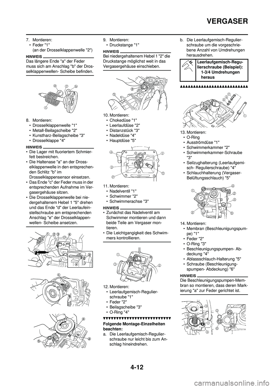 YAMAHA YZ250F 2010  Betriebsanleitungen (in German) 4-12
VERGASER
7. Montieren:• Feder "1"(an der Drosselklappenwelle "2")
Das längere Ende "a" der Feder 
muss sich am Anschlag "b" der Dros-
selklappenwellen- Scheibe befinden.
8. Montieren:• Dross