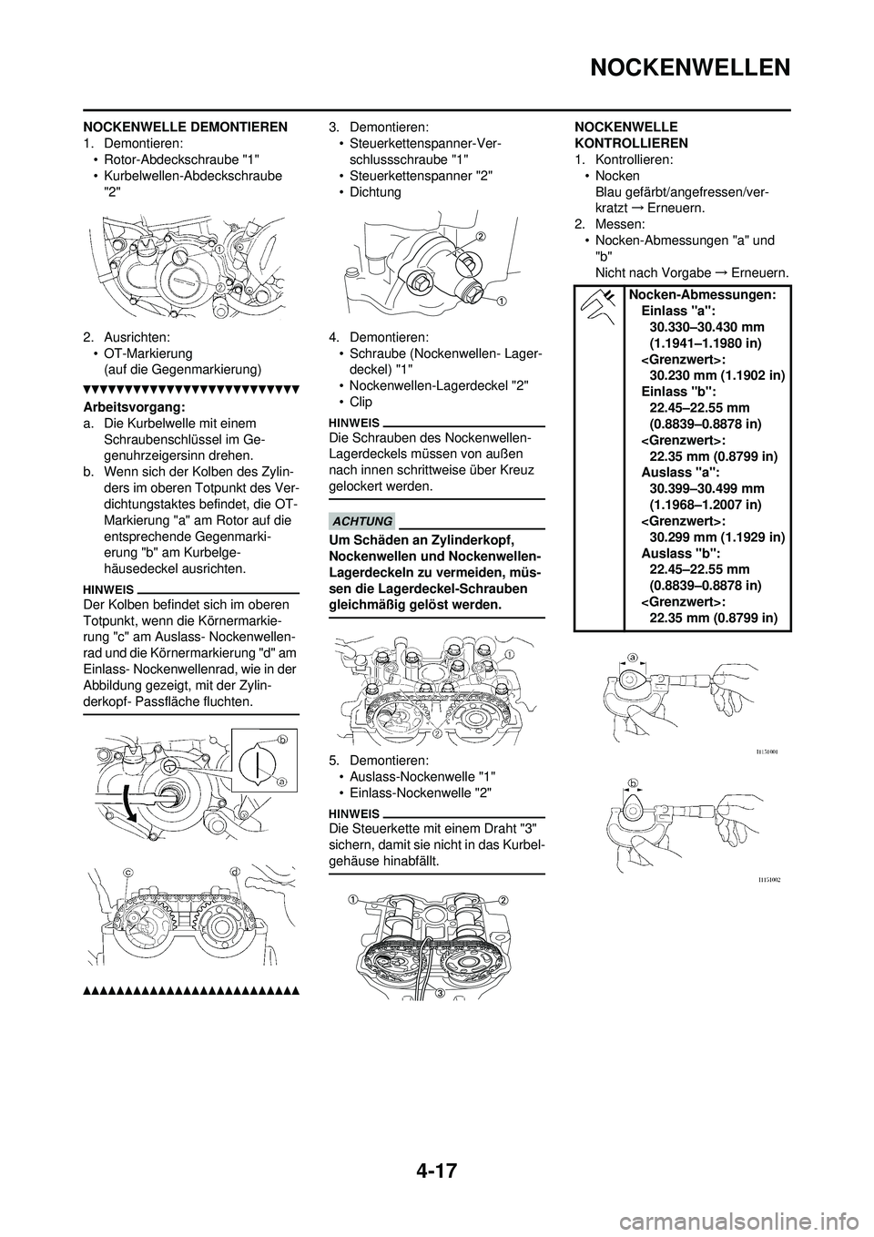 YAMAHA YZ250F 2010 Betriebsanleitungen (in German) 4-17
NOCKENWELLEN
NOCKENWELLE DEMONTIEREN
1. Demontieren:• Rotor-Abdeckschraube "1"
• Kurbelwellen-Abdeckschraube
"2"
2. Ausrichten: • OT-Markierung(auf die Gegenmarkierung)
Arbeitsvorgang:
a. YAMAHA YZ250F 2010 Betriebsanleitungen (in German) 4-17
NOCKENWELLEN
NOCKENWELLE DEMONTIEREN
1. Demontieren:• Rotor-Abdeckschraube "1"
• Kurbelwellen-Abdeckschraube
"2"
2. Ausrichten: • OT-Markierung(auf die Gegenmarkierung)
Arbeitsvorgang:
a.