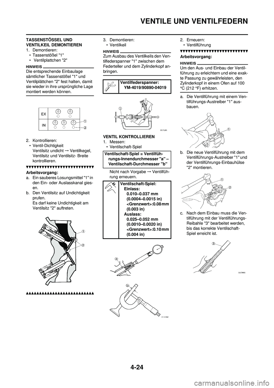 YAMAHA YZ250F 2010 Betriebsanleitungen (in German) 4-24
VENTILE UND VENTILFEDERN
TASSENSTÖSSEL UND
VENTILKEIL DEMONTIEREN
1. Demontieren:• Tassenstößel "1"
• Ventilplattchen "2"
Die entsprechende Einbaulage
sämtlicher Tassenstößel "1" und YAMAHA YZ250F 2010 Betriebsanleitungen (in German) 4-24
VENTILE UND VENTILFEDERN
TASSENSTÖSSEL UND
VENTILKEIL DEMONTIEREN
1. Demontieren:• Tassenstößel "1"
• Ventilplattchen "2"
Die entsprechende Einbaulage
sämtlicher Tassenstößel "1" und