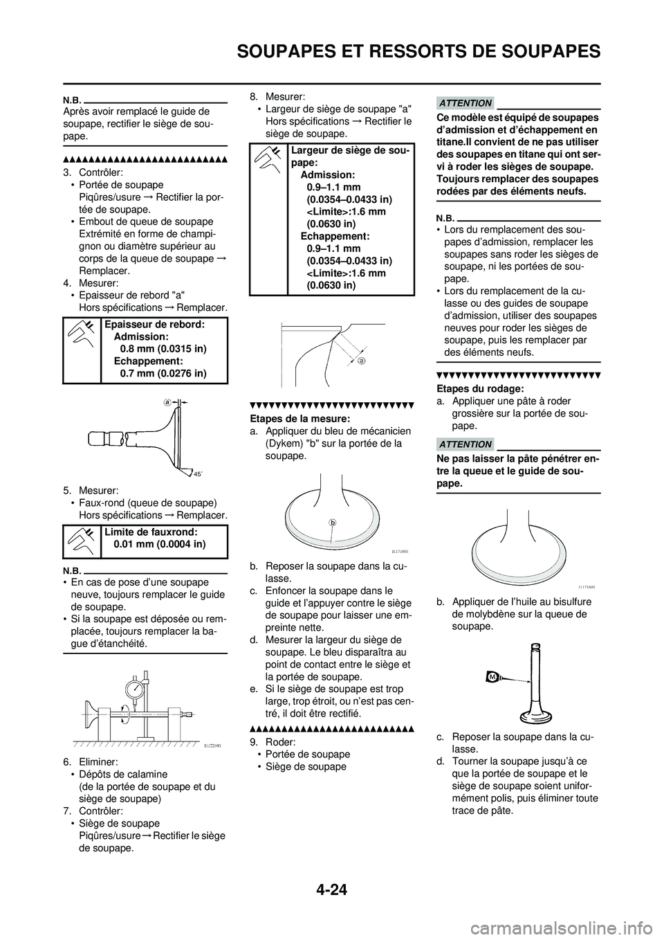 YAMAHA YZ250F 2010 Notices Demploi (in French) 4-24
SOUPAPES ET RESSORTS DE SOUPAPES
Après avoir remplacé le guide de
soupape, rectifier le siège de sou-
pape.
3. Contrôler:• Portée de soupapePiqûres/usure →Rectifier la por-
tée de sou YAMAHA YZ250F 2010 Notices Demploi (in French) 4-24
SOUPAPES ET RESSORTS DE SOUPAPES
Après avoir remplacé le guide de
soupape, rectifier le siège de sou-
pape.
3. Contrôler:• Portée de soupapePiqûres/usure →Rectifier la por-
tée de sou