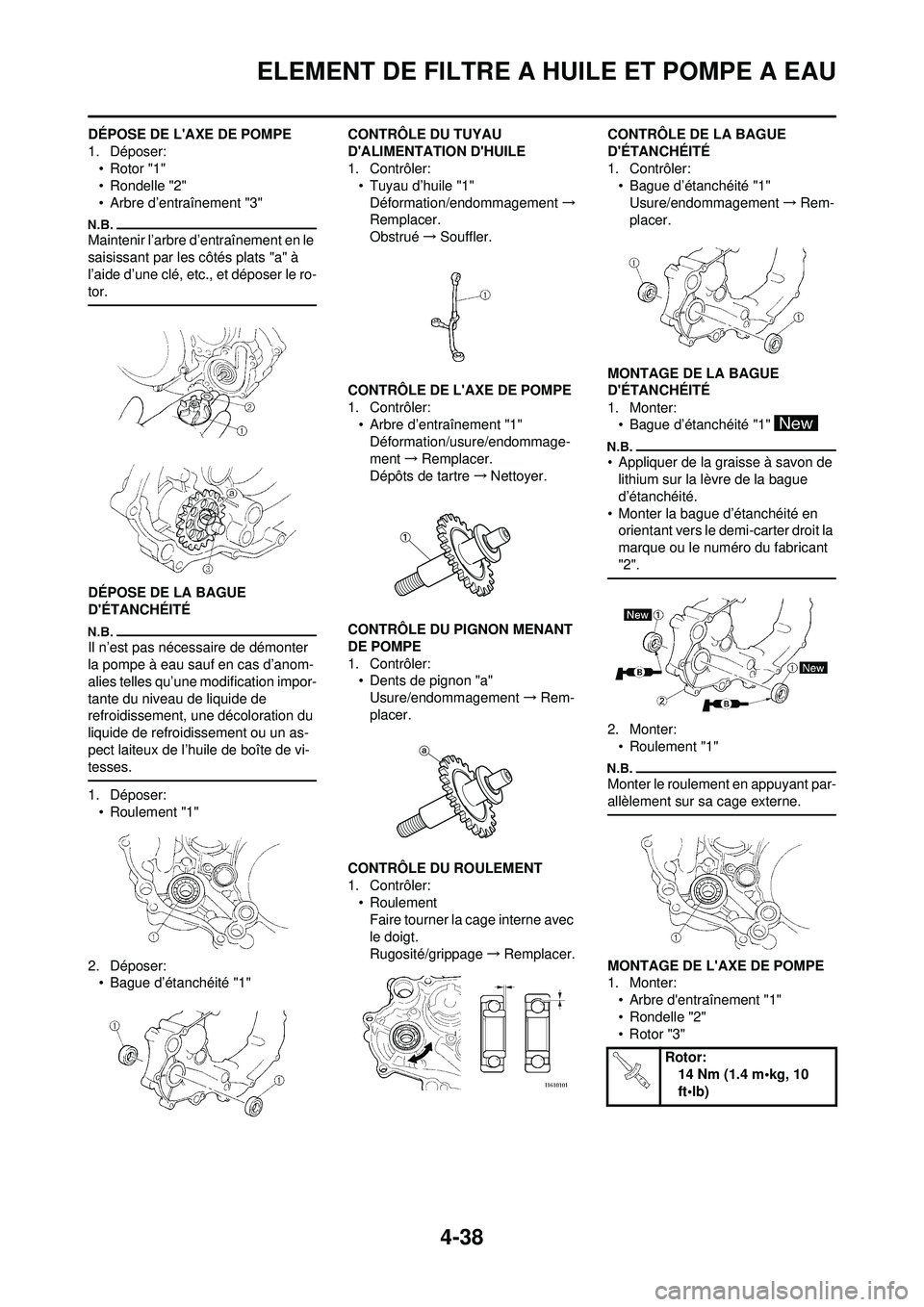 YAMAHA YZ250F 2010 Notices Demploi (in French) 4-38
ELEMENT DE FILTRE A HUILE ET POMPE A EAU
DÉPOSE DE LAXE DE POMPE
1. Déposer:• Rotor "1"
• Rondelle "2"
• Arbre d’entraînement "3"
Maintenir l’arbre d’entraînement en le
saisissa YAMAHA YZ250F 2010 Notices Demploi (in French) 4-38
ELEMENT DE FILTRE A HUILE ET POMPE A EAU
DÉPOSE DE LAXE DE POMPE
1. Déposer:• Rotor "1"
• Rondelle "2"
• Arbre d’entraînement "3"
Maintenir l’arbre d’entraînement en le
saisissa