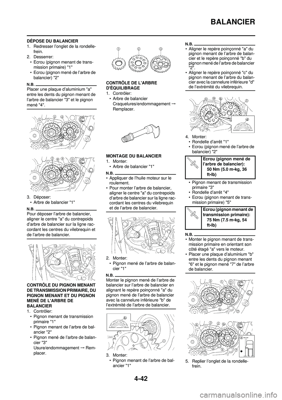YAMAHA YZ250F 2010 Notices Demploi (in French) 4-42
BALANCIER
DÉPOSE DU BALANCIER
1. Redresser l’onglet de la rondelle-frein.
2. Desserrer:
• Ecrou (pignon menant de trans-mission primaire) "1"
• Ecrou (pignon mené de l’arbre de
balanci YAMAHA YZ250F 2010 Notices Demploi (in French) 4-42
BALANCIER
DÉPOSE DU BALANCIER
1. Redresser l’onglet de la rondelle-frein.
2. Desserrer:
• Ecrou (pignon menant de trans-mission primaire) "1"
• Ecrou (pignon mené de l’arbre de
balanci