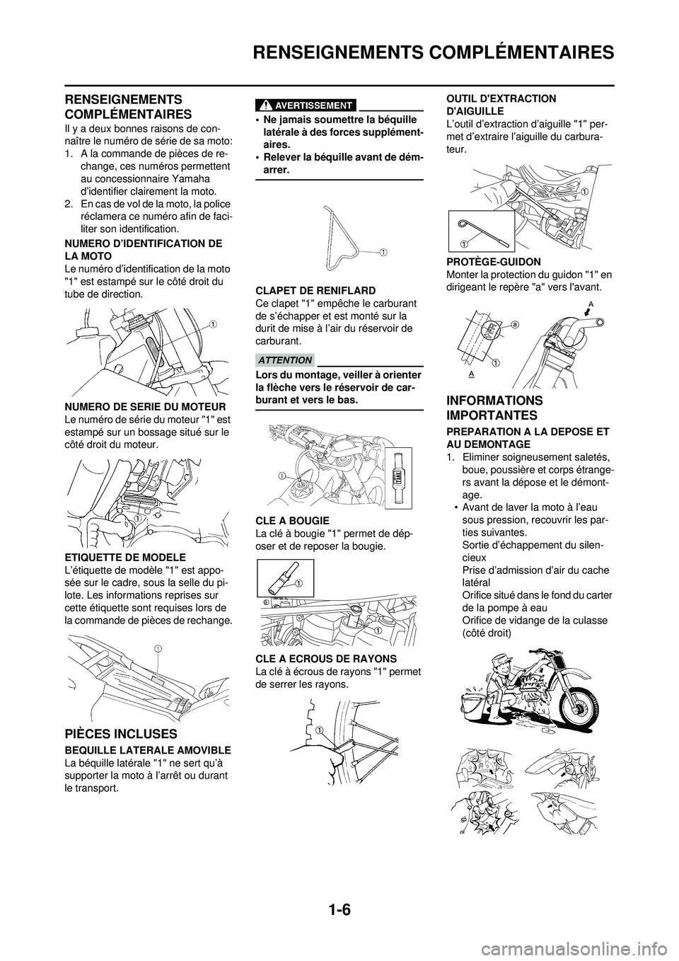YAMAHA YZ250F 2010 Notices Demploi (in French) 1-6
RENSEIGNEMENTS COMPLÉMENTAIRES
RENSEIGNEMENTS
COMPLÉMENTAIRES
Il y a deux bonnes raisons de con-
naître le numéro de série de sa moto:
1. A la commande de pièces de re-change, ces numéros YAMAHA YZ250F 2010 Notices Demploi (in French) 1-6
RENSEIGNEMENTS COMPLÉMENTAIRES
RENSEIGNEMENTS
COMPLÉMENTAIRES
Il y a deux bonnes raisons de con-
naître le numéro de série de sa moto:
1. A la commande de pièces de re-change, ces numéros