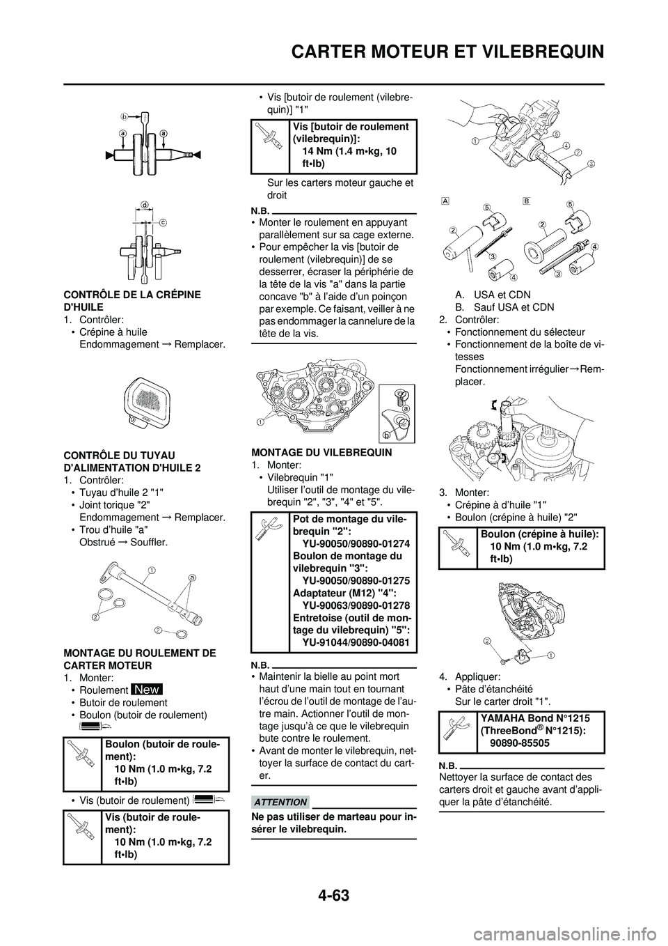 YAMAHA YZ250F 2010  Notices Demploi (in French) 4-63
CARTER MOTEUR ET VILEBREQUIN
CONTRÔLE DE LA CRÉPINE 
DHUILE
1. Contrôler:• Crépine à huileEndommagement →Remplacer.
CONTRÔLE DU TUYAU 
DALIMENTATION DHUILE 2
1. Contrôler: • Tuyau