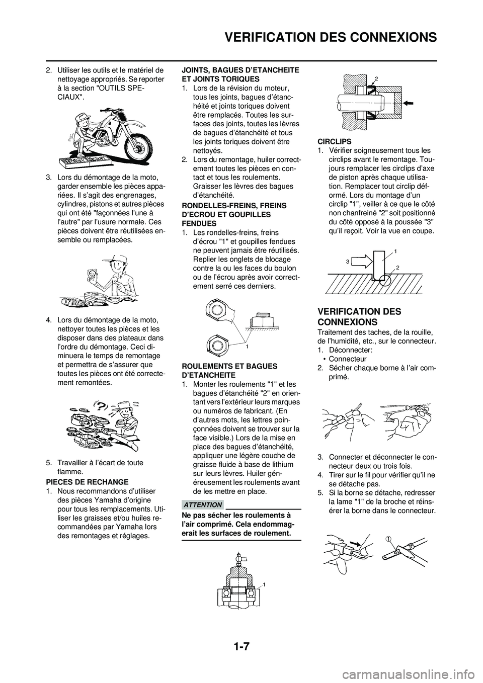YAMAHA YZ250F 2010 Notices Demploi (in French) 1-7
VERIFICATION DES CONNEXIONS
2. Utiliser les outils et le matériel de nettoyage appropriés. Se reporter
à la section "OUTILS SPE-
CIAUX".
3. Lors du démontage de la moto, garder ensemble les YAMAHA YZ250F 2010 Notices Demploi (in French) 1-7
VERIFICATION DES CONNEXIONS
2. Utiliser les outils et le matériel de nettoyage appropriés. Se reporter
à la section "OUTILS SPE-
CIAUX".
3. Lors du démontage de la moto, garder ensemble les