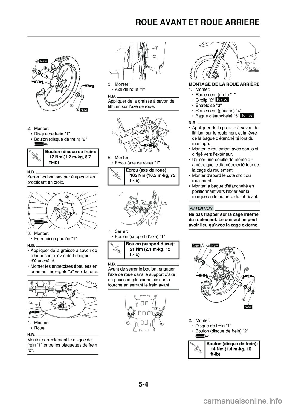 YAMAHA YZ250F 2010 Notices Demploi (in French) 5-4
ROUE AVANT ET ROUE ARRIERE
2. Monter:• Disque de frein "1"
• Boulon (disque de frein) "2"
Serrer les boulons par étapes et en
procédant en croix.
3. Monter:
• Entretoise épaulée "1"
†YAMAHA YZ250F 2010 Notices Demploi (in French) 5-4
ROUE AVANT ET ROUE ARRIERE
2. Monter:• Disque de frein "1"
• Boulon (disque de frein) "2"
Serrer les boulons par étapes et en
procédant en croix.
3. Monter:
• Entretoise épaulée "1"
â€