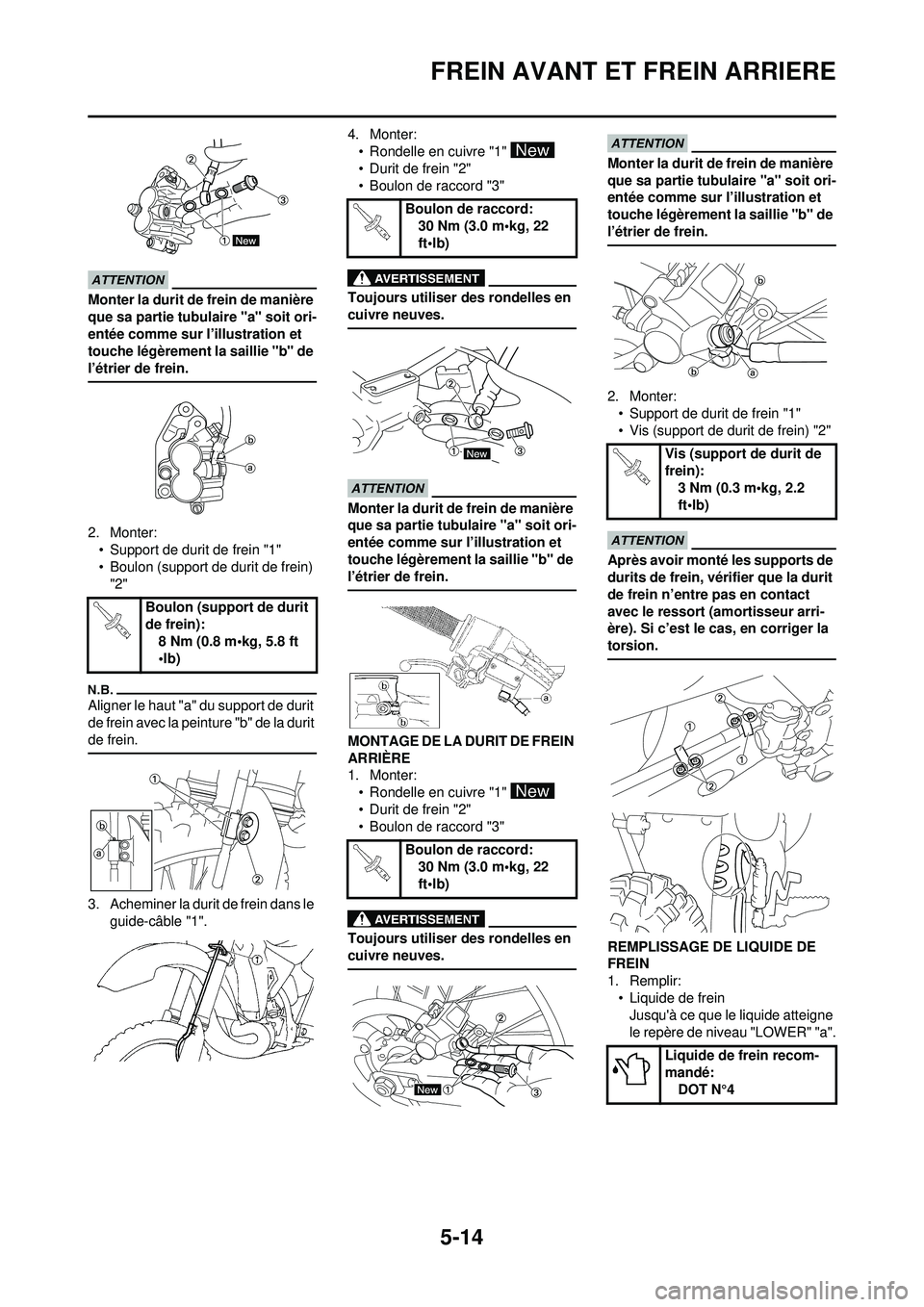 YAMAHA YZ250F 2010 Notices Demploi (in French) 5-14
FREIN AVANT ET FREIN ARRIERE
Monter la durit de frein de manière
que sa partie tubulaire "a" soit ori-
entée comme sur l’illustration et
touche légèrement la saillie "b" de
l’étrier d YAMAHA YZ250F 2010 Notices Demploi (in French) 5-14
FREIN AVANT ET FREIN ARRIERE
Monter la durit de frein de manière
que sa partie tubulaire "a" soit ori-
entée comme sur l’illustration et
touche légèrement la saillie "b" de
l’étrier d