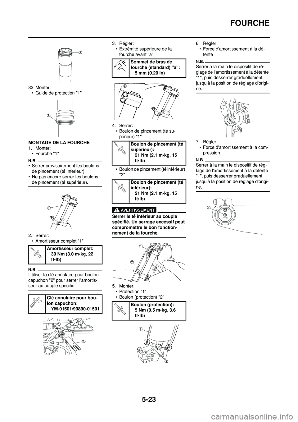 YAMAHA YZ250F 2010 Notices Demploi (in French) 5-23
FOURCHE
33. Monter:• Guide de protection "1"
MONTAGE DE LA FOURCHE
1. Monter: • Fourche "1"
• Serrer provisoirement les boulons de pincement (té inférieur).
• Ne pas encore serrer les b YAMAHA YZ250F 2010 Notices Demploi (in French) 5-23
FOURCHE
33. Monter:• Guide de protection "1"
MONTAGE DE LA FOURCHE
1. Monter: • Fourche "1"
• Serrer provisoirement les boulons de pincement (té inférieur).
• Ne pas encore serrer les b