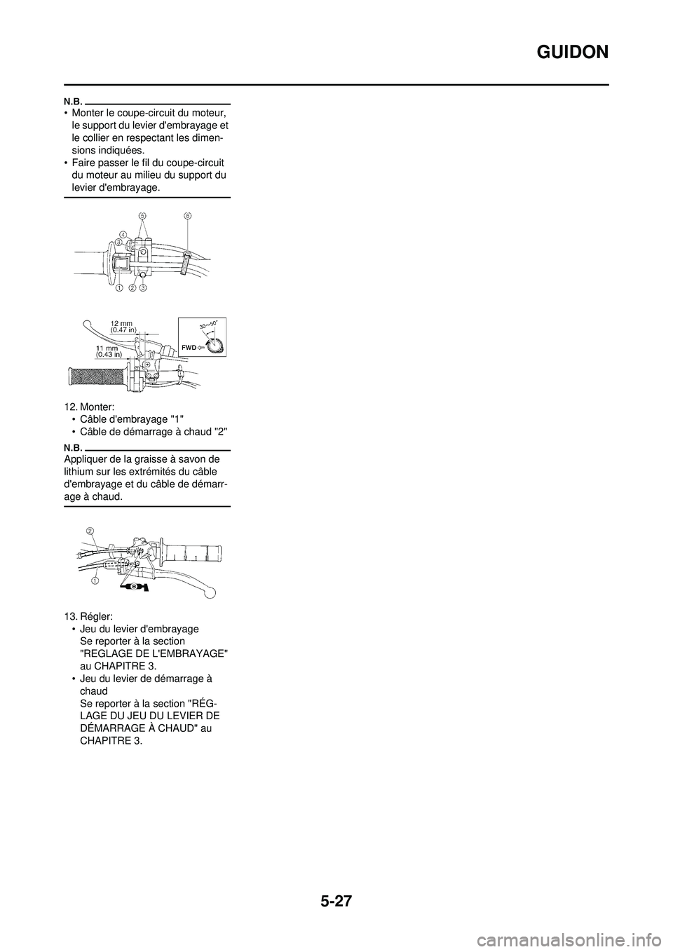 YAMAHA YZ250F 2010  Notices Demploi (in French) 5-27
GUIDON
• Monter le coupe-circuit du moteur, le support du levier dembrayage et 
le collier en respectant les dimen-
sions indiquées.
• Faire passer le fil du coupe-circuit  du moteur au mil