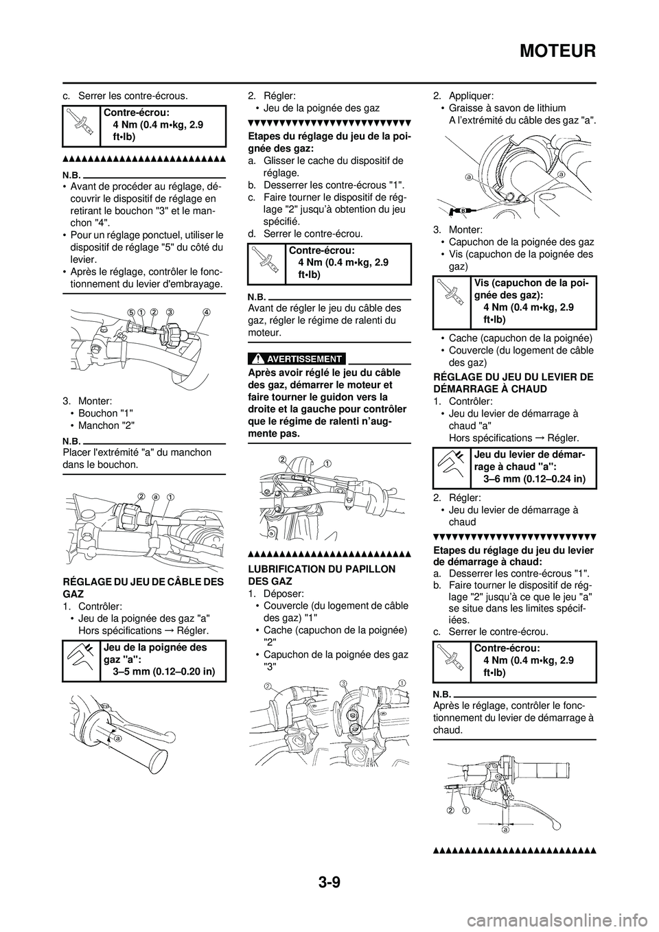 YAMAHA YZ250F 2010 Notices Demploi (in French) 3-9
MOTEUR
c. Serrer les contre-écrous.
• Avant de procéder au réglage, dé-couvrir le dispositif de réglage en
retirant le bouchon "3" et le man-
chon "4".
• Pour un réglage ponctuel, utili YAMAHA YZ250F 2010 Notices Demploi (in French) 3-9
MOTEUR
c. Serrer les contre-écrous.
• Avant de procéder au réglage, dé-couvrir le dispositif de réglage en
retirant le bouchon "3" et le man-
chon "4".
• Pour un réglage ponctuel, utili