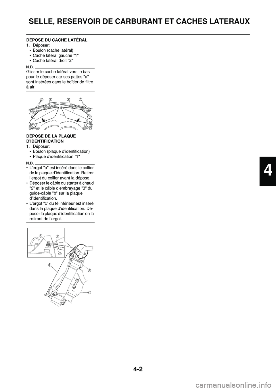 YAMAHA YZ250F 2010 Notices Demploi (in French) 4-2
SELLE, RESERVOIR DE CARBURANT ET CACHES LATERAUX
DÉPOSE DU CACHE LATÉRAL
1. Déposer:• Boulon (cache latéral)
• Cache latéral gauche "1"
• Cache latéral droit "2"
Glisser le cache la tà YAMAHA YZ250F 2010 Notices Demploi (in French) 4-2
SELLE, RESERVOIR DE CARBURANT ET CACHES LATERAUX
DÉPOSE DU CACHE LATÉRAL
1. Déposer:• Boulon (cache latéral)
• Cache latéral gauche "1"
• Cache latéral droit "2"
Glisser le cache la tÃ