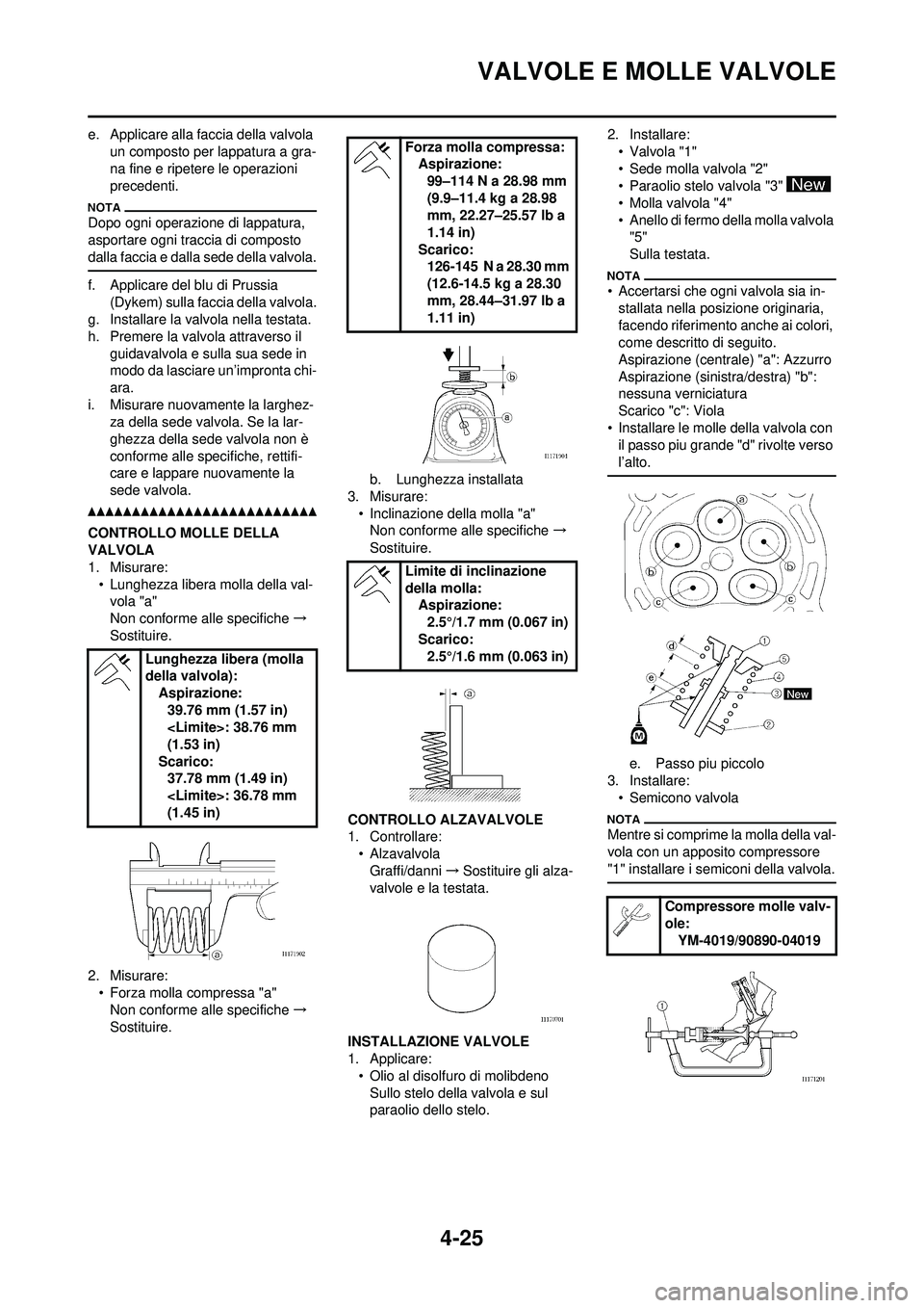 YAMAHA YZ250F 2010 Manuale duso (in Italian) 4-25
VALVOLE E MOLLE VALVOLE
e. Applicare alla faccia della valvola un composto per lappatura a gra-
na fine e ripetere le operazioni
precedenti.
Dopo ogni operazione di lappatura,
asportare ogni tr YAMAHA YZ250F 2010 Manuale duso (in Italian) 4-25
VALVOLE E MOLLE VALVOLE
e. Applicare alla faccia della valvola un composto per lappatura a gra-
na fine e ripetere le operazioni
precedenti.
Dopo ogni operazione di lappatura,
asportare ogni tr