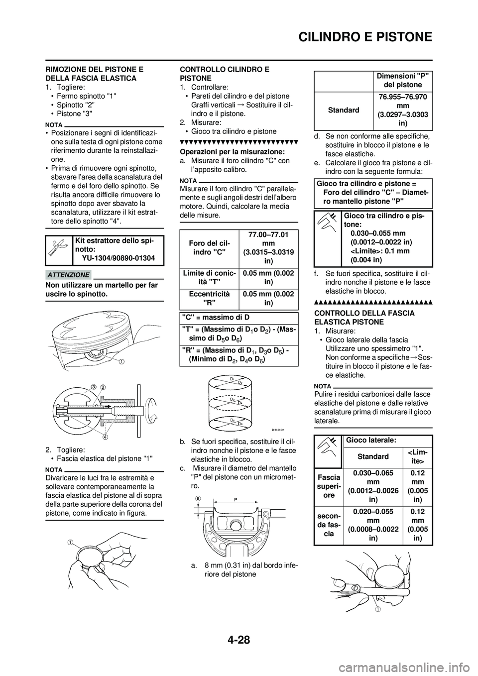 YAMAHA YZ250F 2010 Manuale duso (in Italian) 4-28
CILINDRO E PISTONE
RIMOZIONE DEL PISTONE E
DELLA FASCIA ELASTICA
1. Togliere:• Fermo spinotto "1"
• Spinotto "2"
• Pistone "3"
• Posizionare i segni di identificazi-one sulla testa di og YAMAHA YZ250F 2010 Manuale duso (in Italian) 4-28
CILINDRO E PISTONE
RIMOZIONE DEL PISTONE E
DELLA FASCIA ELASTICA
1. Togliere:• Fermo spinotto "1"
• Spinotto "2"
• Pistone "3"
• Posizionare i segni di identificazi-one sulla testa di og